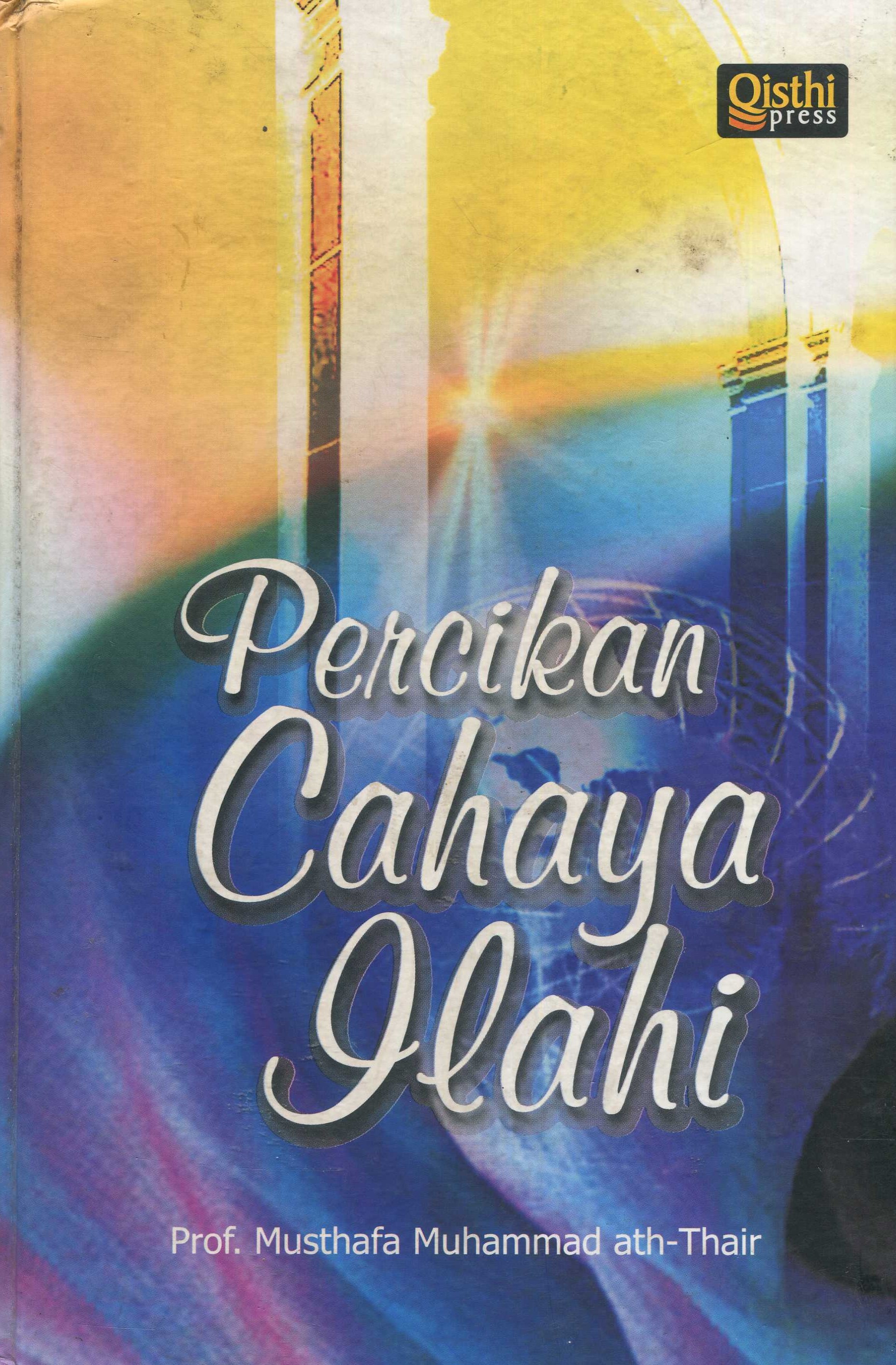 Cover Percikan cahaya ilahi / Prof. Musthafa Muhammad al-Hadidi ath-Thairi