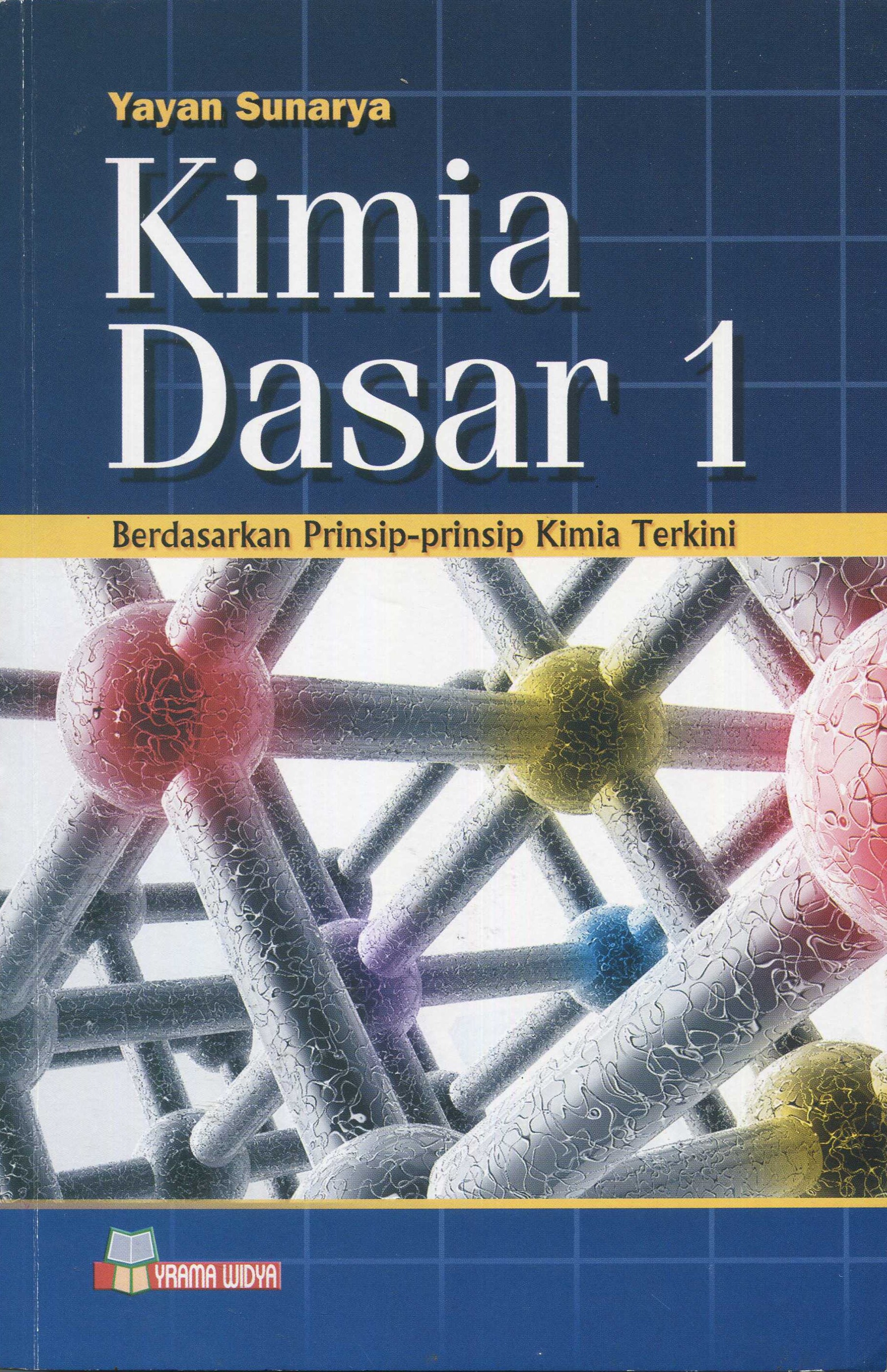 Cover Kimia dasar 1 :  berdasarkan prinsip-prinsip kimia terkini / Yayan Sunaraya