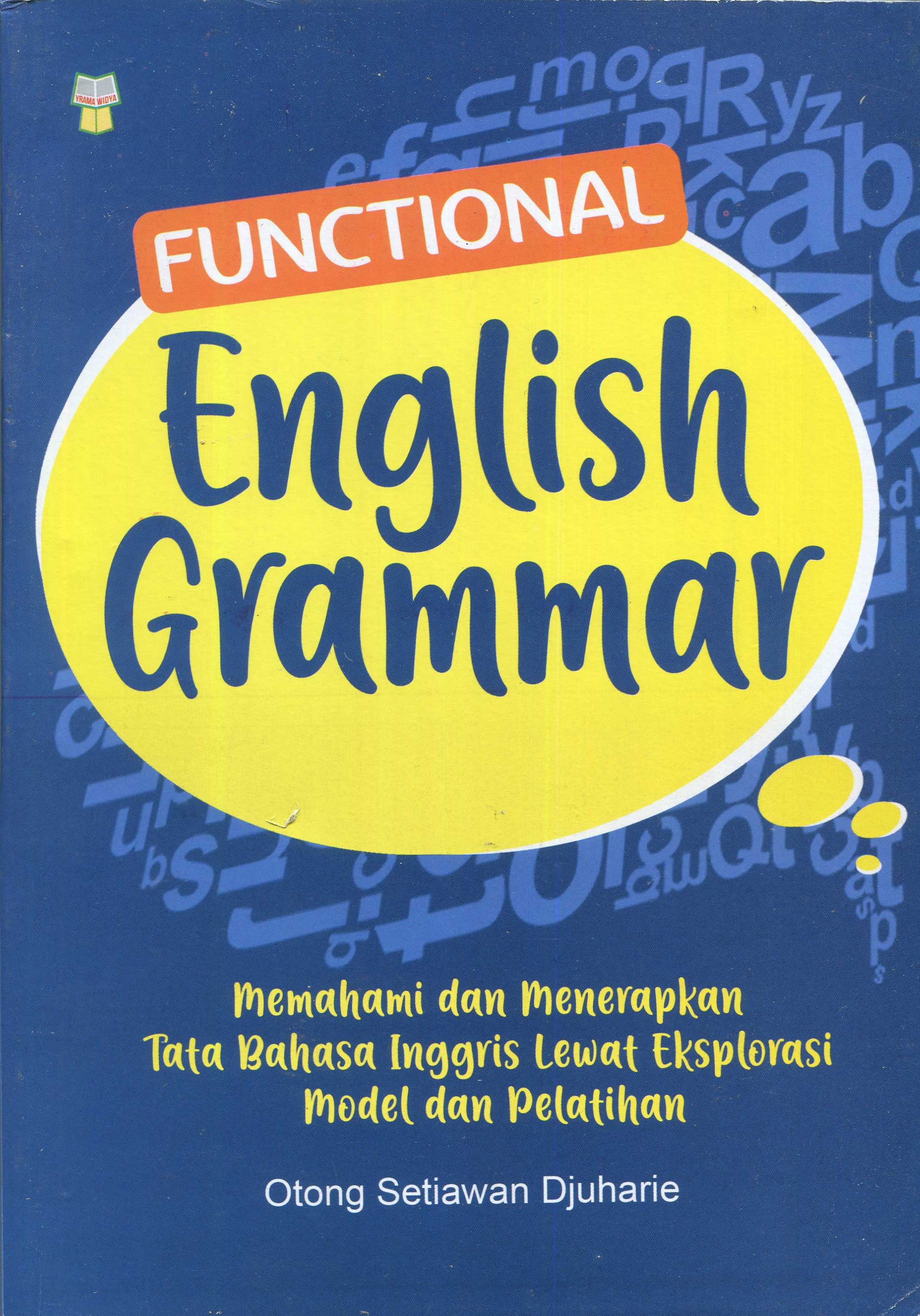 Cover Functional English Grammar :  Memahami dan menerapkan tata bahasa inggris lewat eksplorasi model dan pelatihan / Otong Setiawan Djuhharie