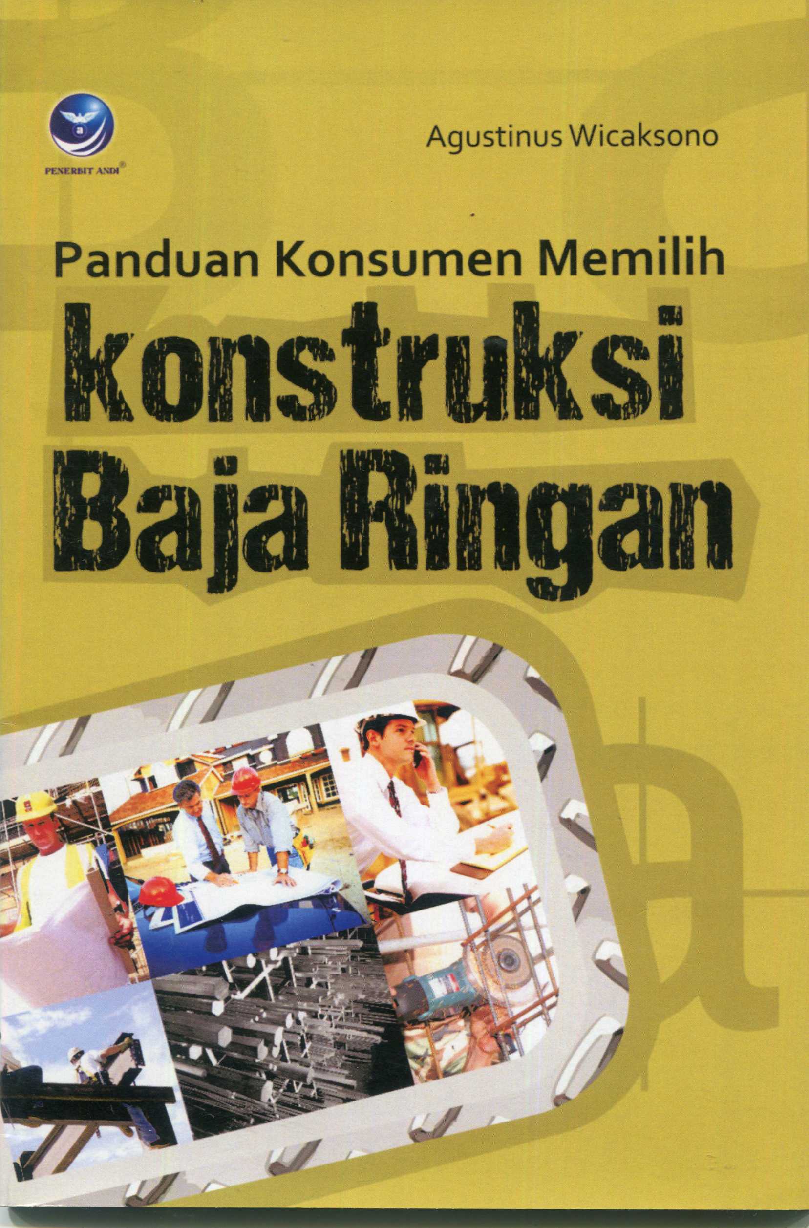 Cover Panduan Konsumen Memilih Konstruksi Baja Ringan / Agustinus Wicaksono
