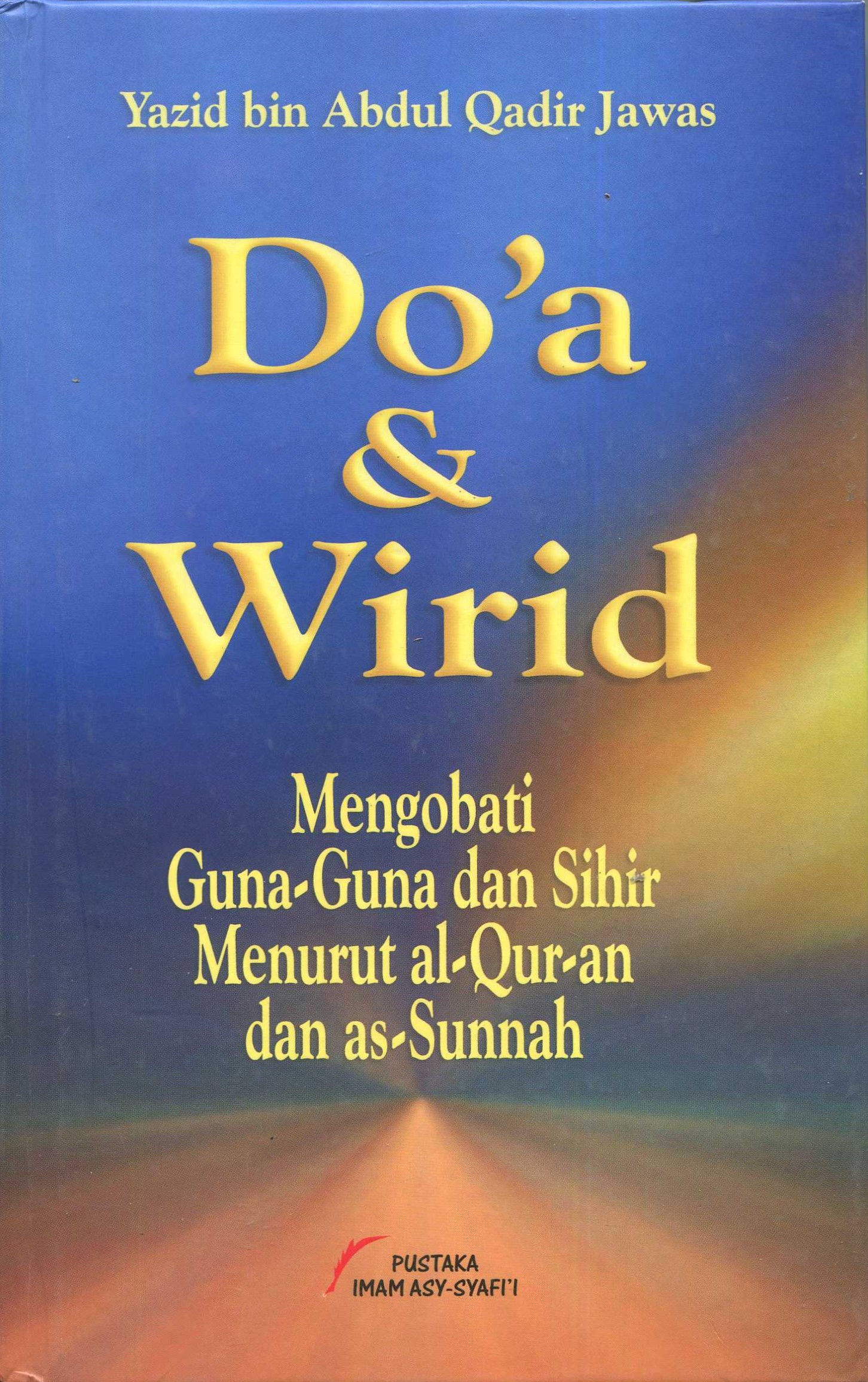 Cover Do'a dan wirid :  Mengobati guna-guna dan sihir menurut Al-Qur'an dan As-Sunnah / Yazid Bin Abdul Qadir Jawas