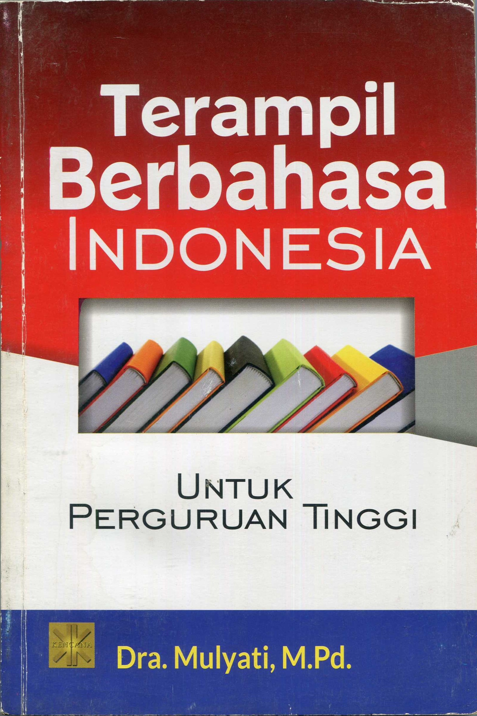 Cover Terampil Berbahasa Indonesia :  untuk perguruan tinggi / Mulyati