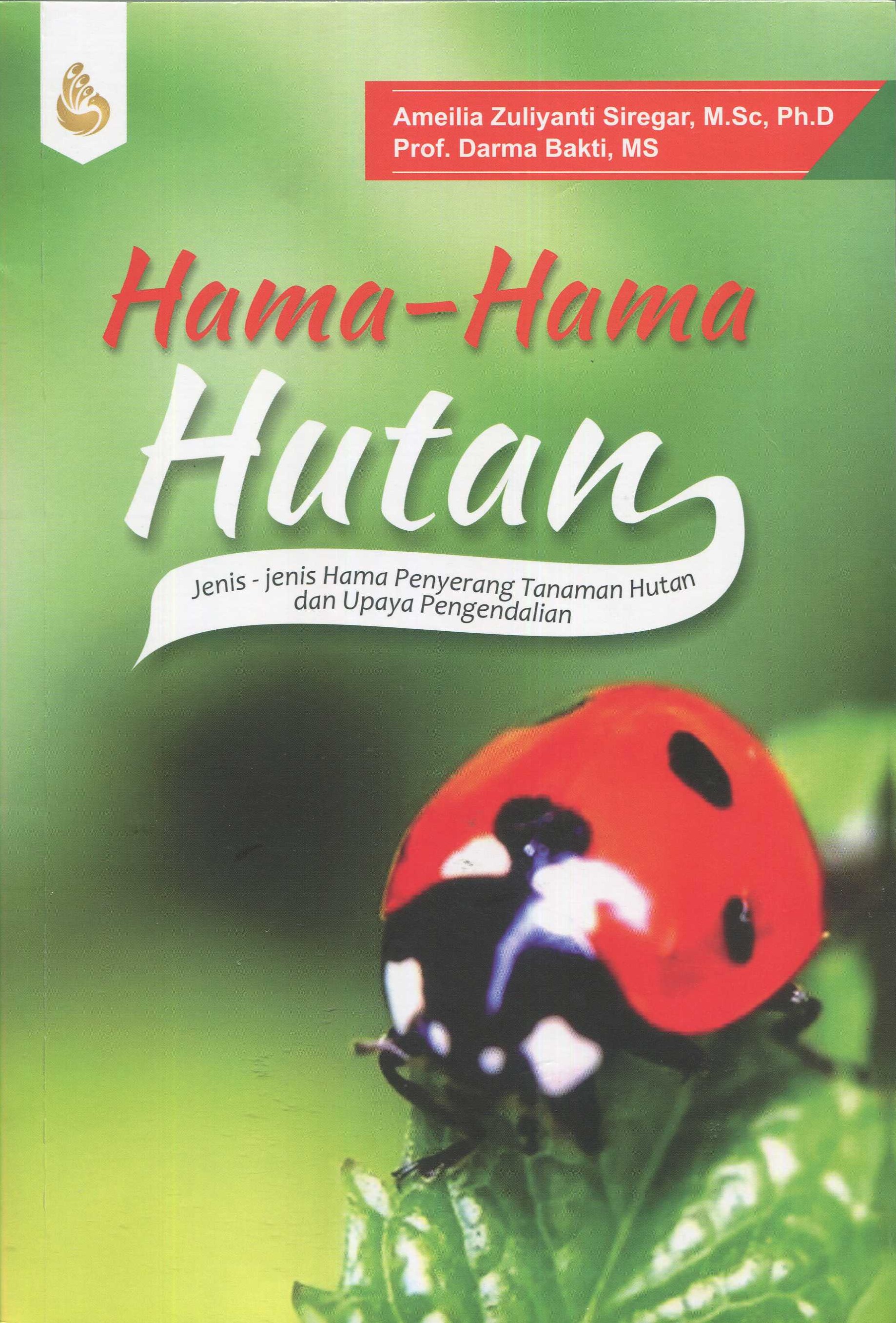 Cover Hama-hama hutan :  jenis-jenis hama penyerang tanaman hutan dan upaya pengendalian / Amelia Zuliyanti Siregar, Darma Bakti