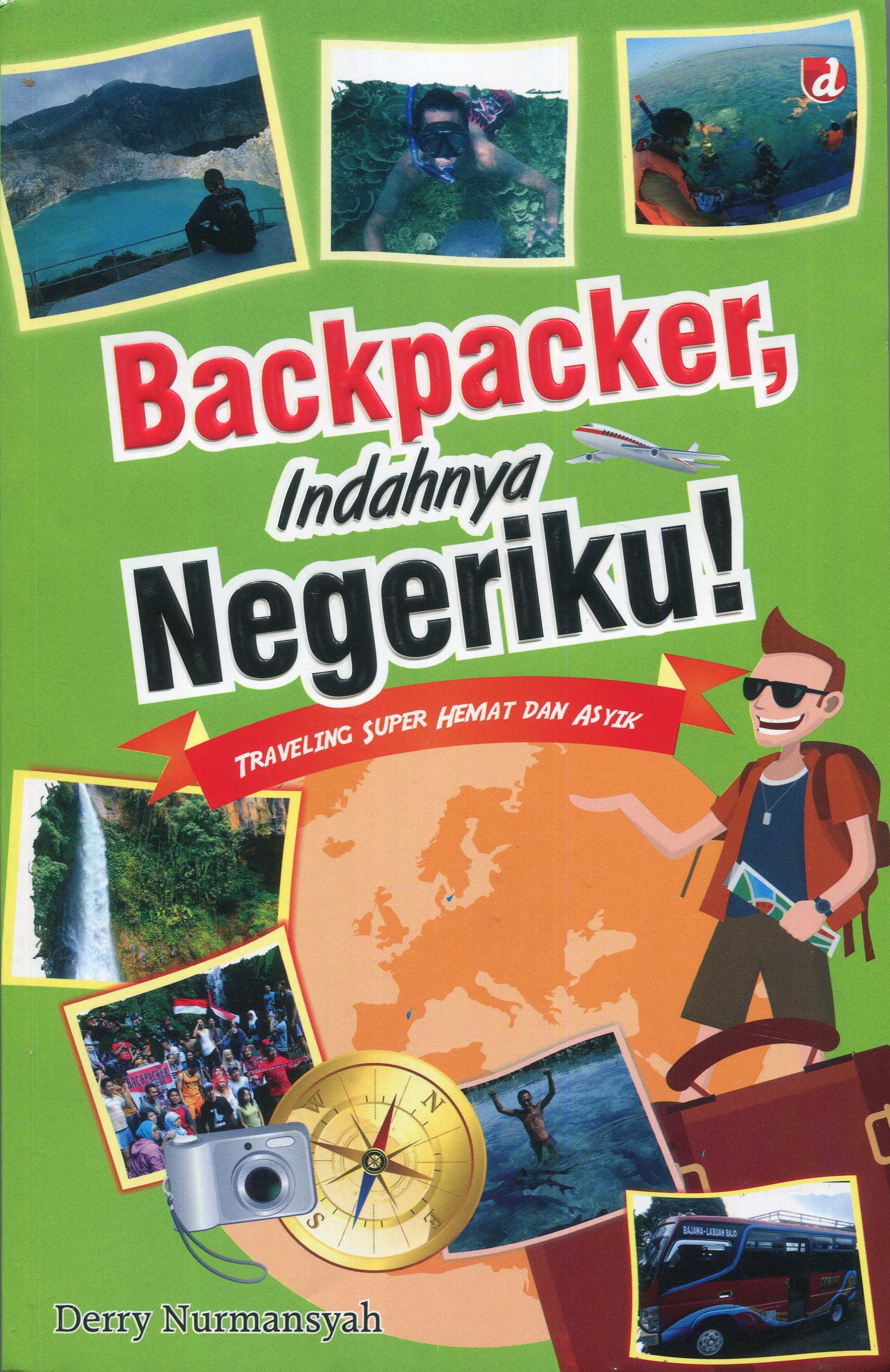 Cover Backpacker, Indahnya Negeriku :  Traveling Super Hemat dan Asyik / Derry Nurmansyah
