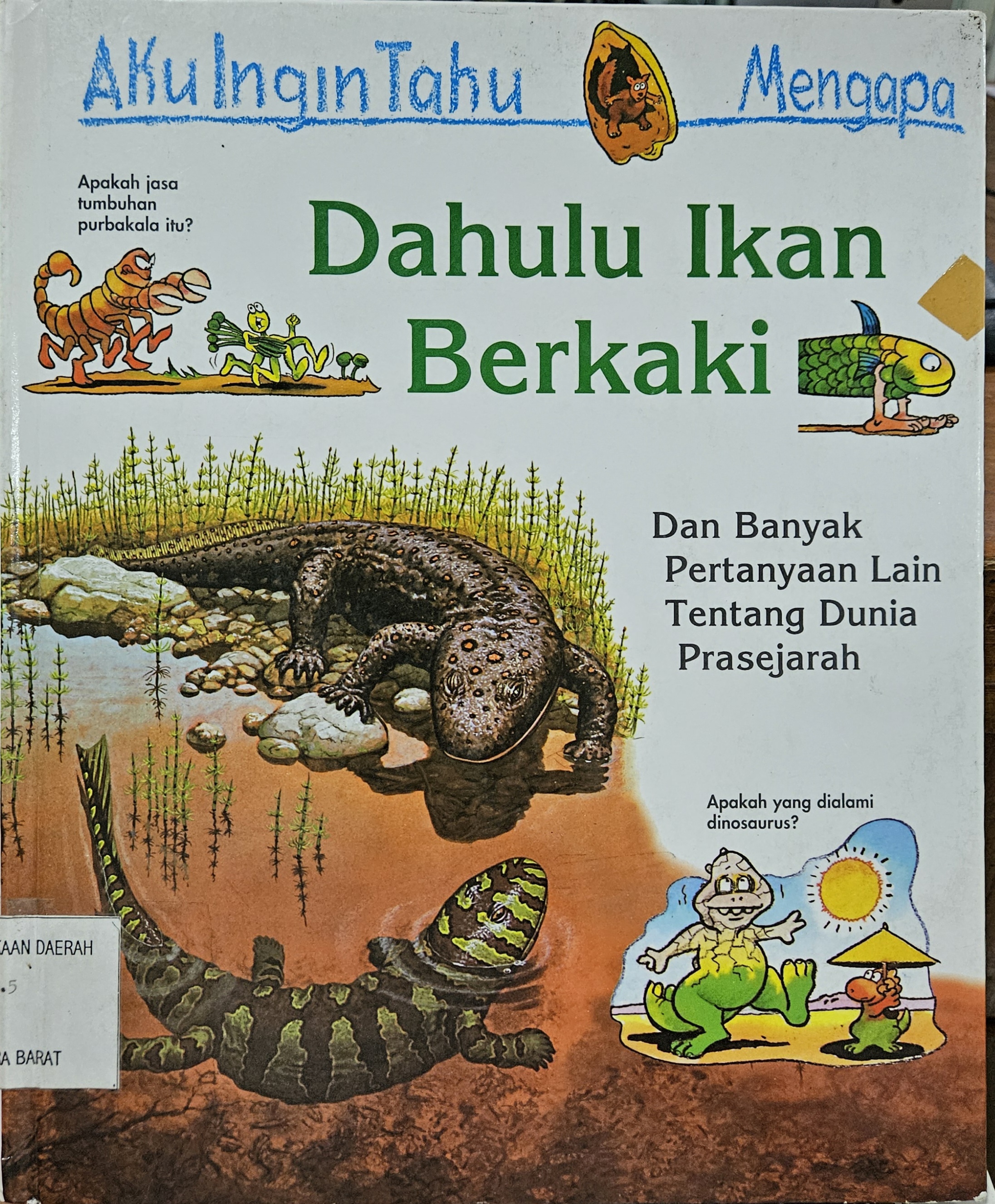 Cover Aku ingin tahu mengapa dahulu ikan berkaki dan banyak pertanyaan lain tentang dunia prasejarah / Jackie Gaff