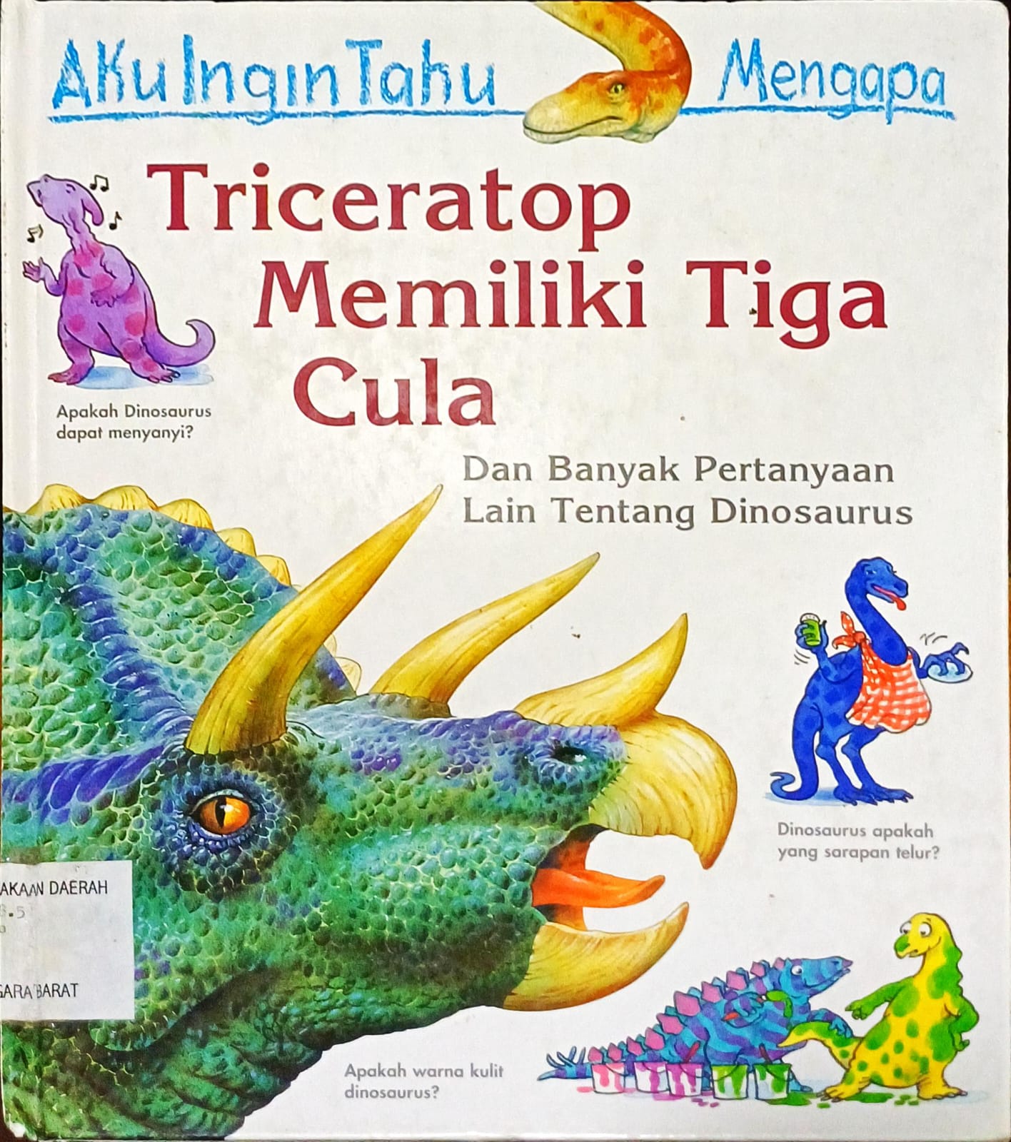 Cover Aku ingin tahu mengapa :  Triceratop memiliki tiga cula / Rod Theodorou