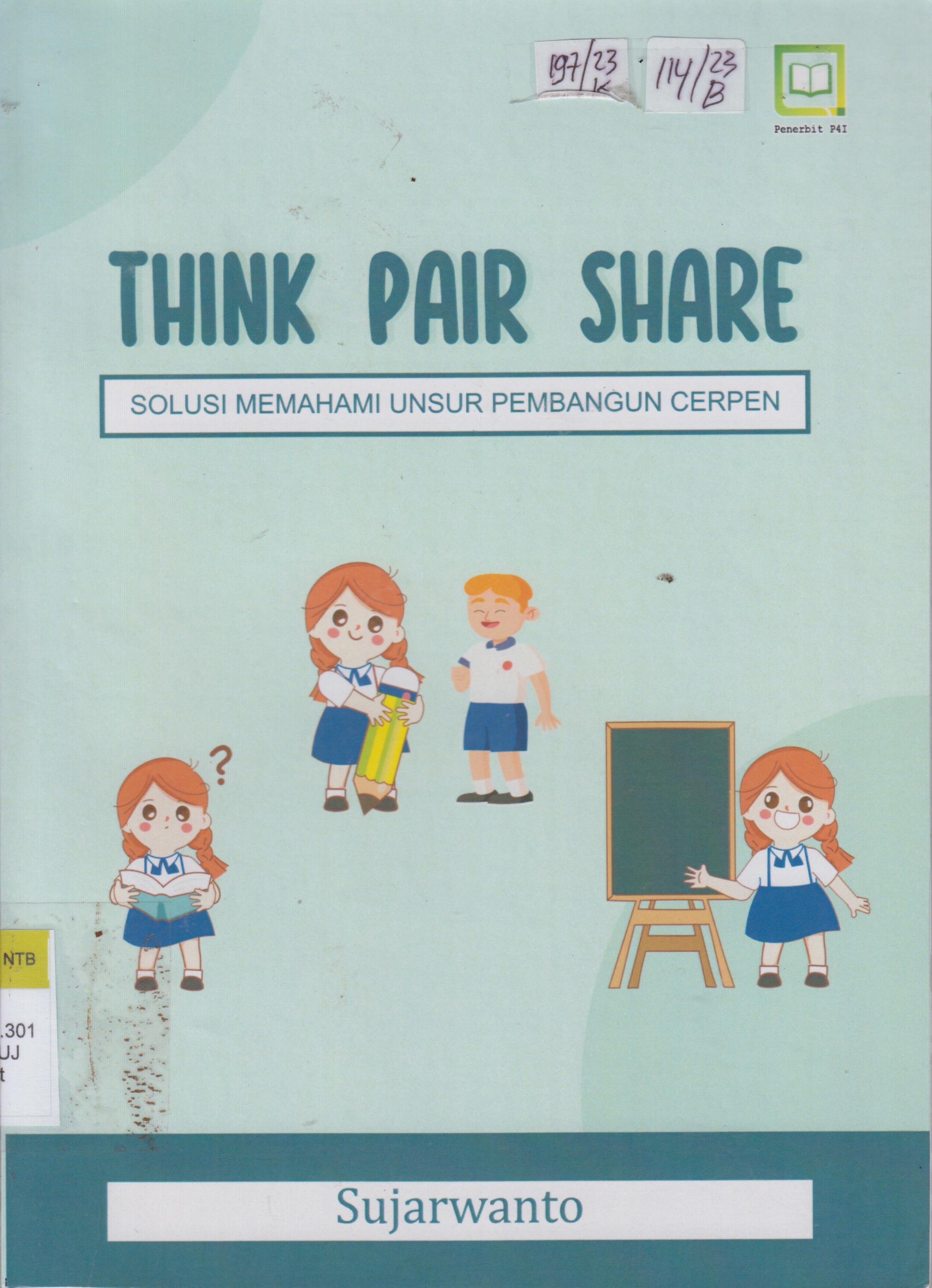 Cover THINK PAIR SHARE :  SOLUSI MEMAHAMI UNSUR PEMBANGUN CERPEN