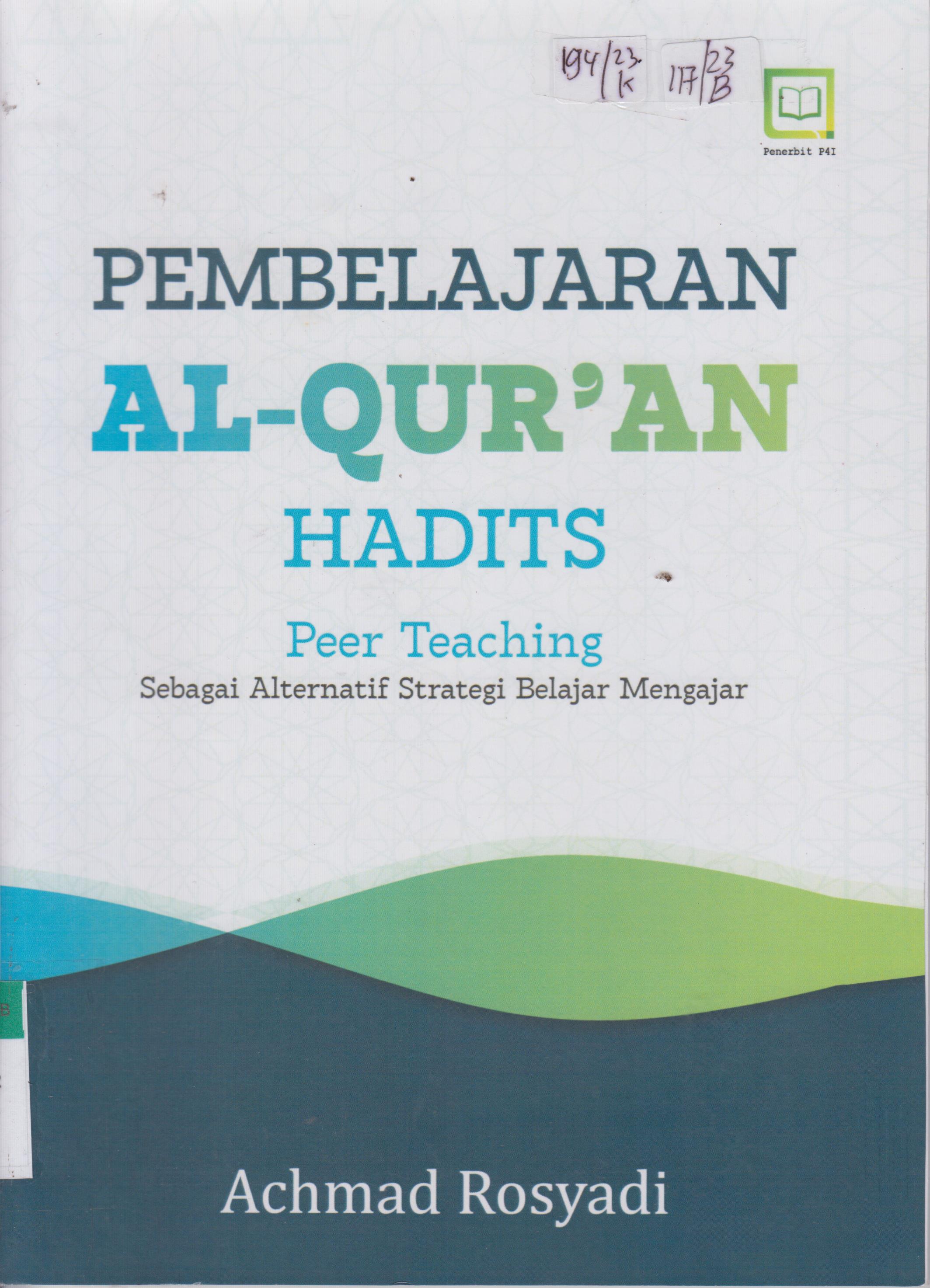 Cover PEMBELAJRAN AL-QUR'AN HADITS : Peer Teaching :  Sebagai Alternatif Strategi Belajar Mengajar