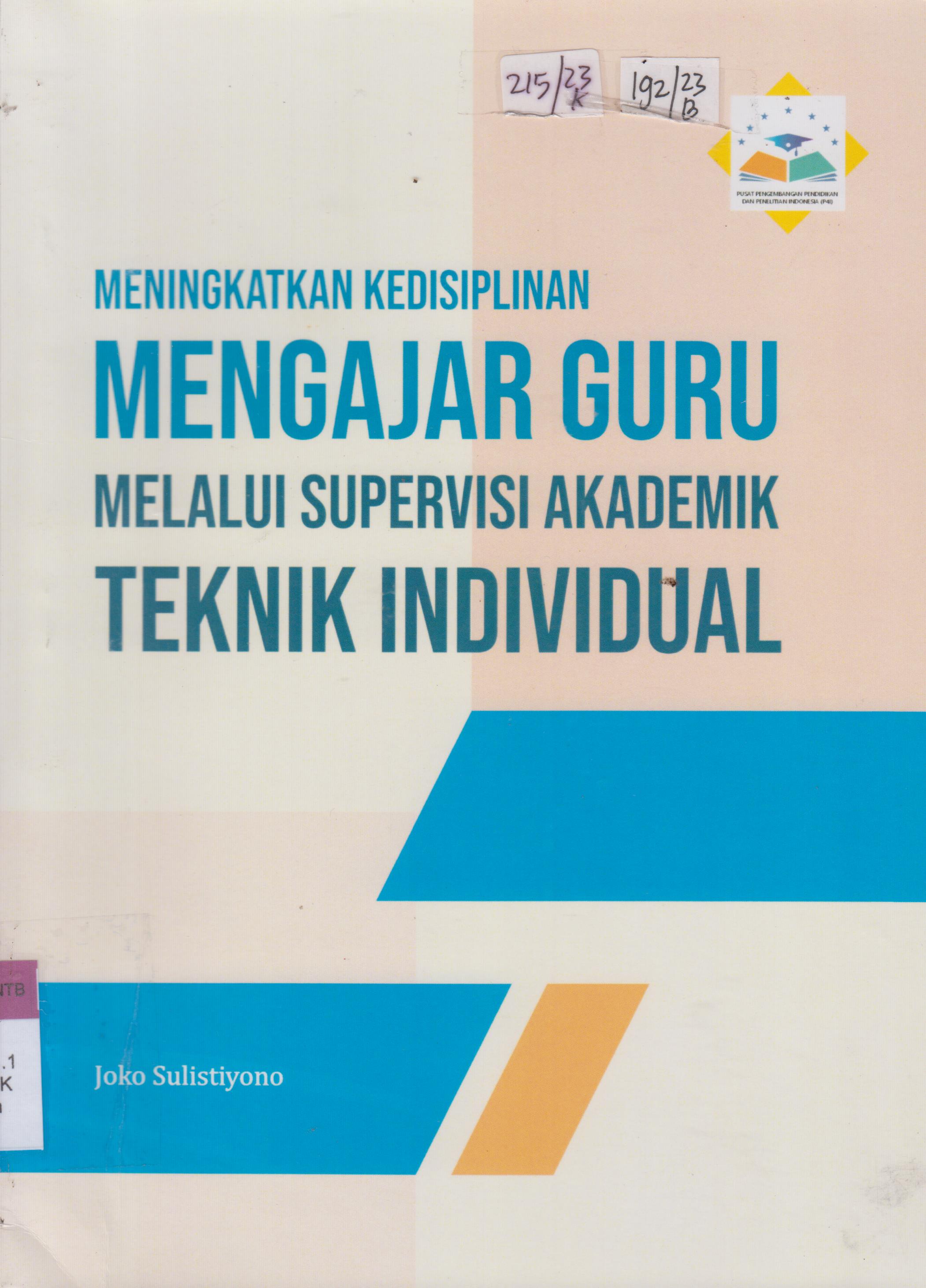 Cover Meningkatkan kedisiplinan mengajar guru :  melalui supervisi akademik teknik individual