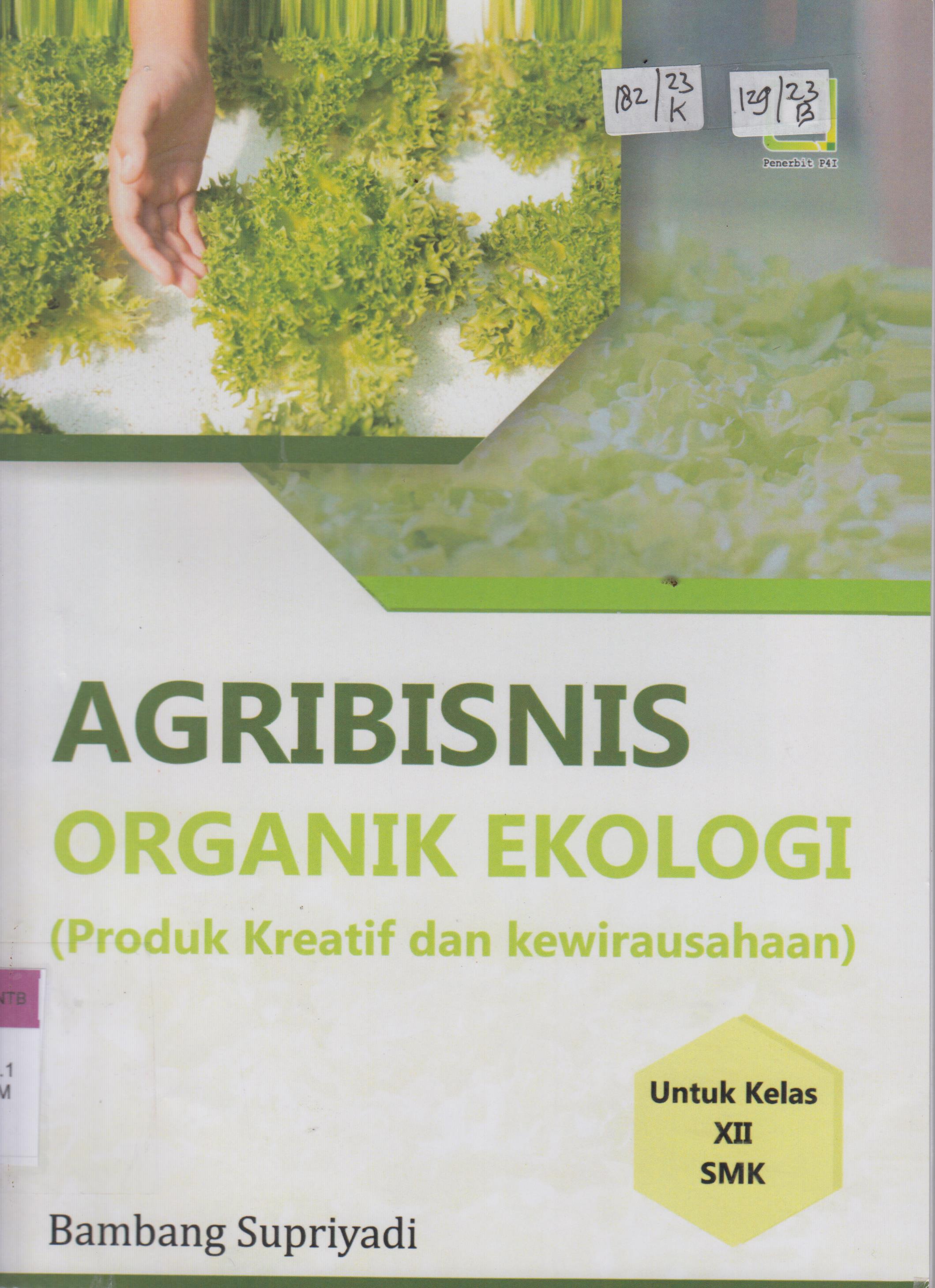 Cover Agribisnis Organik Ekologi (Produk Kreatif dan Kewirausahaan) Untuk Kelas XII SMK