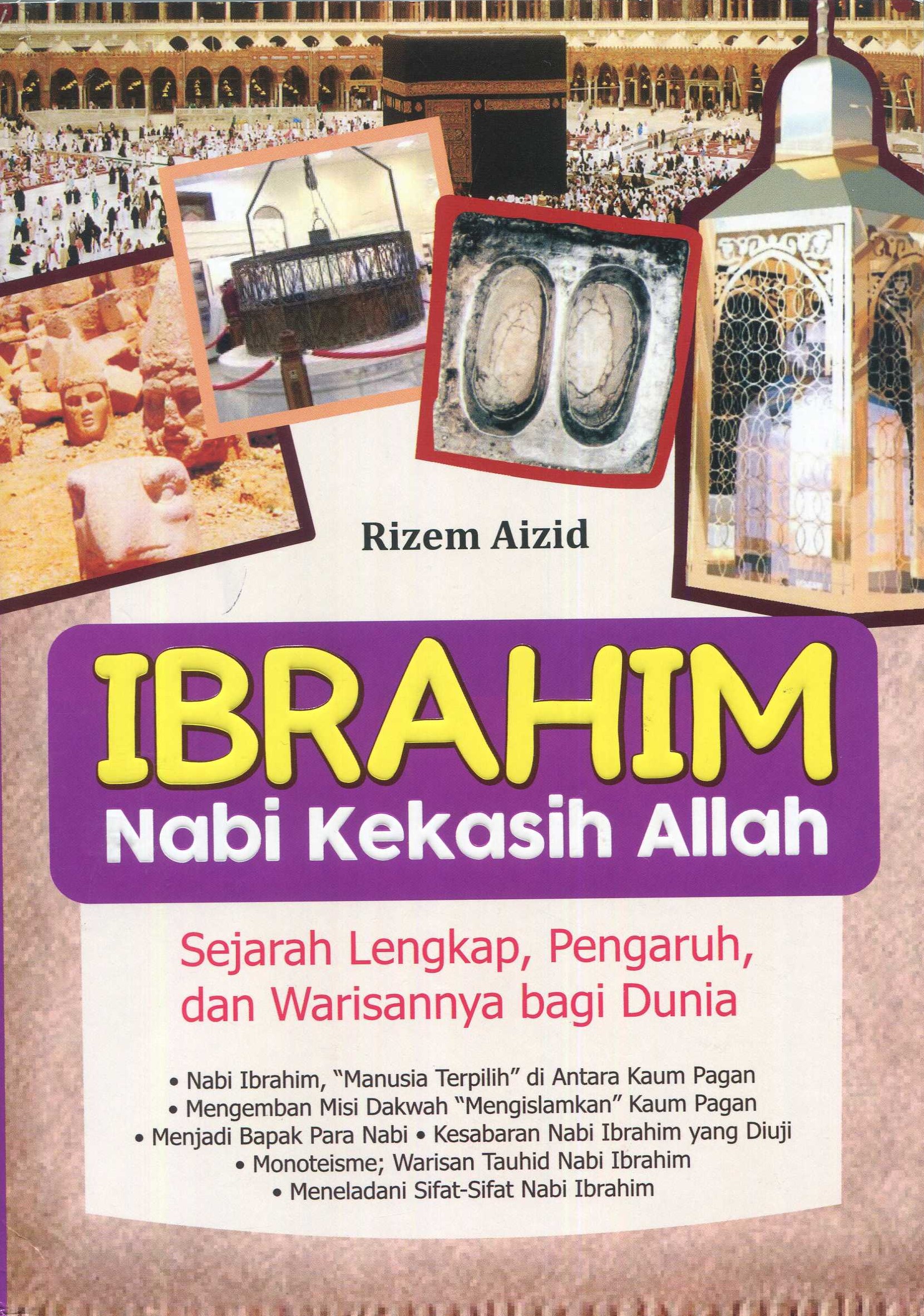 Cover Ibrahim Nabi Kekasih Allah :  Sejarah Lengkap, Pengaruh, Dan Warisannya Bagi Dunia / Rizem Aizid