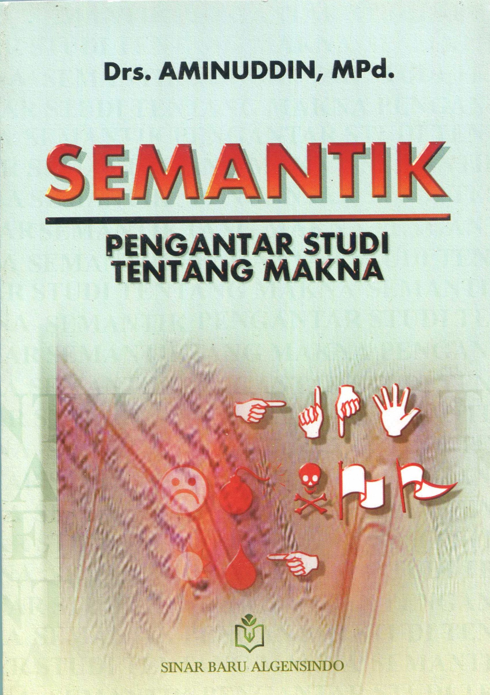Cover Semantik :  pengantar studi tentang makna / Drs. Aminuddin, M.Pd.
