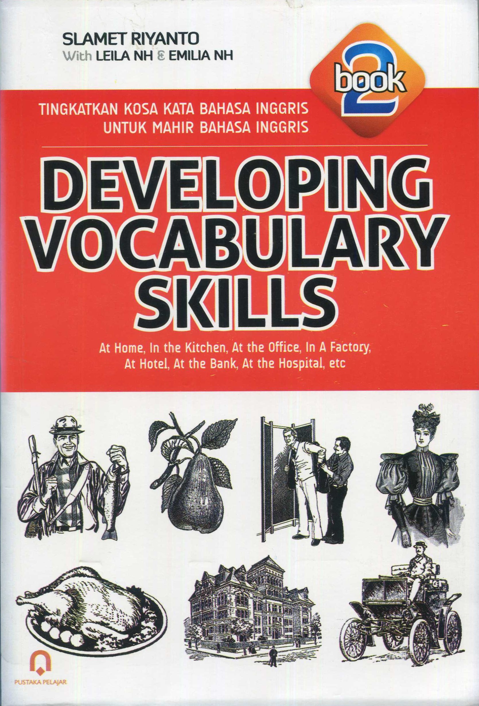 Cover Developing vocabulary skills :  tingkatkan kosa kata Bahasa Inggris untuk mahir Bahasa Inggris / Slamet Riyanto, Leila NH, Emilia NH