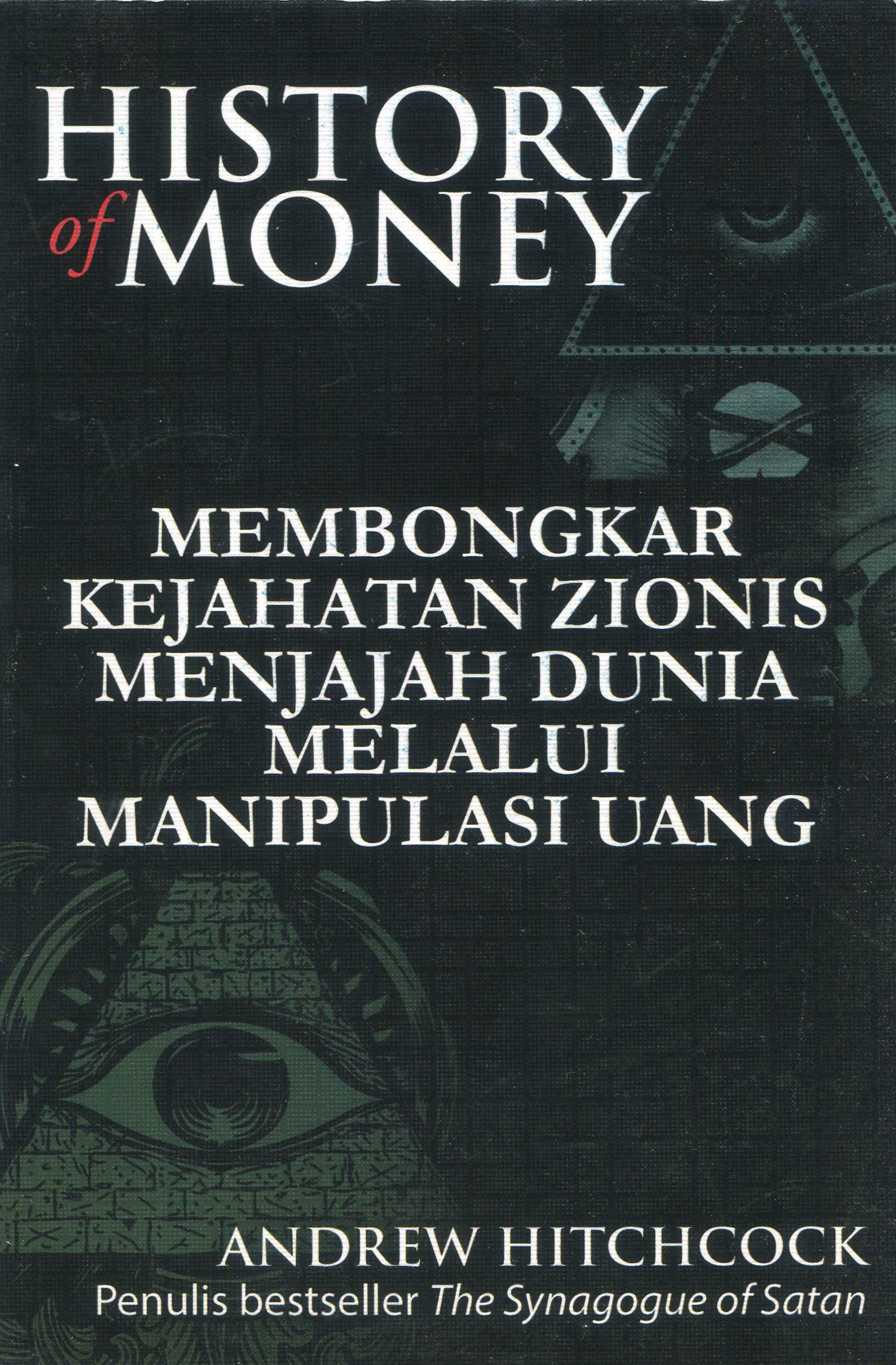 Cover History of money :  membongkar kejahatan zionis menjajah dunia melalui manipulasi uang / Andrew Hitchcock; penerjemah, Satya Pradana; penyunting, Jaka Suntana