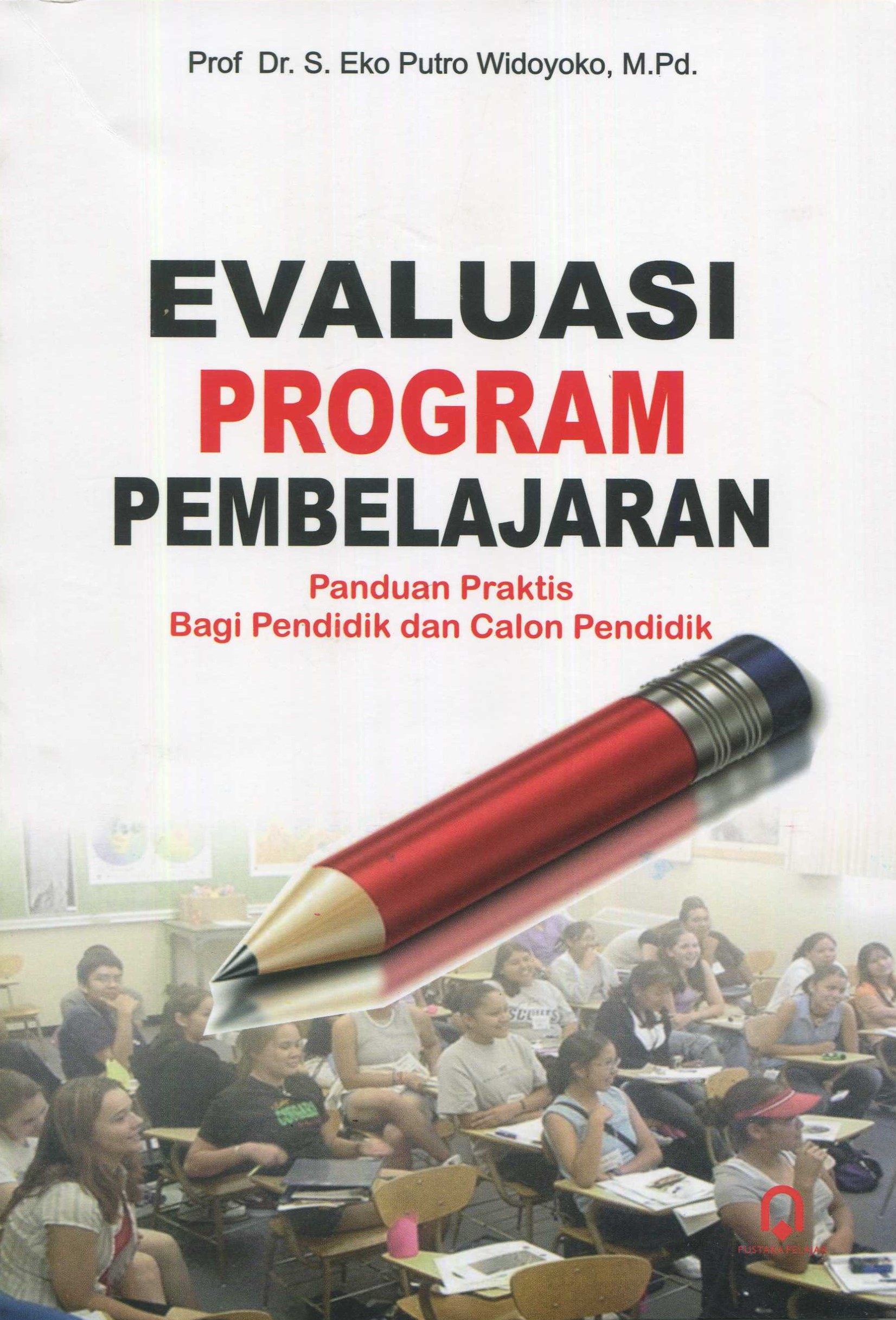 Cover Evaluasi program pembelajaran :  panduan praktis bagi pendidik dan calon pendidik / Prof. Dr. S. Eko Putro Widoyoko, M.Pd.; penyunting, Saifudin Zuhri Qudsy