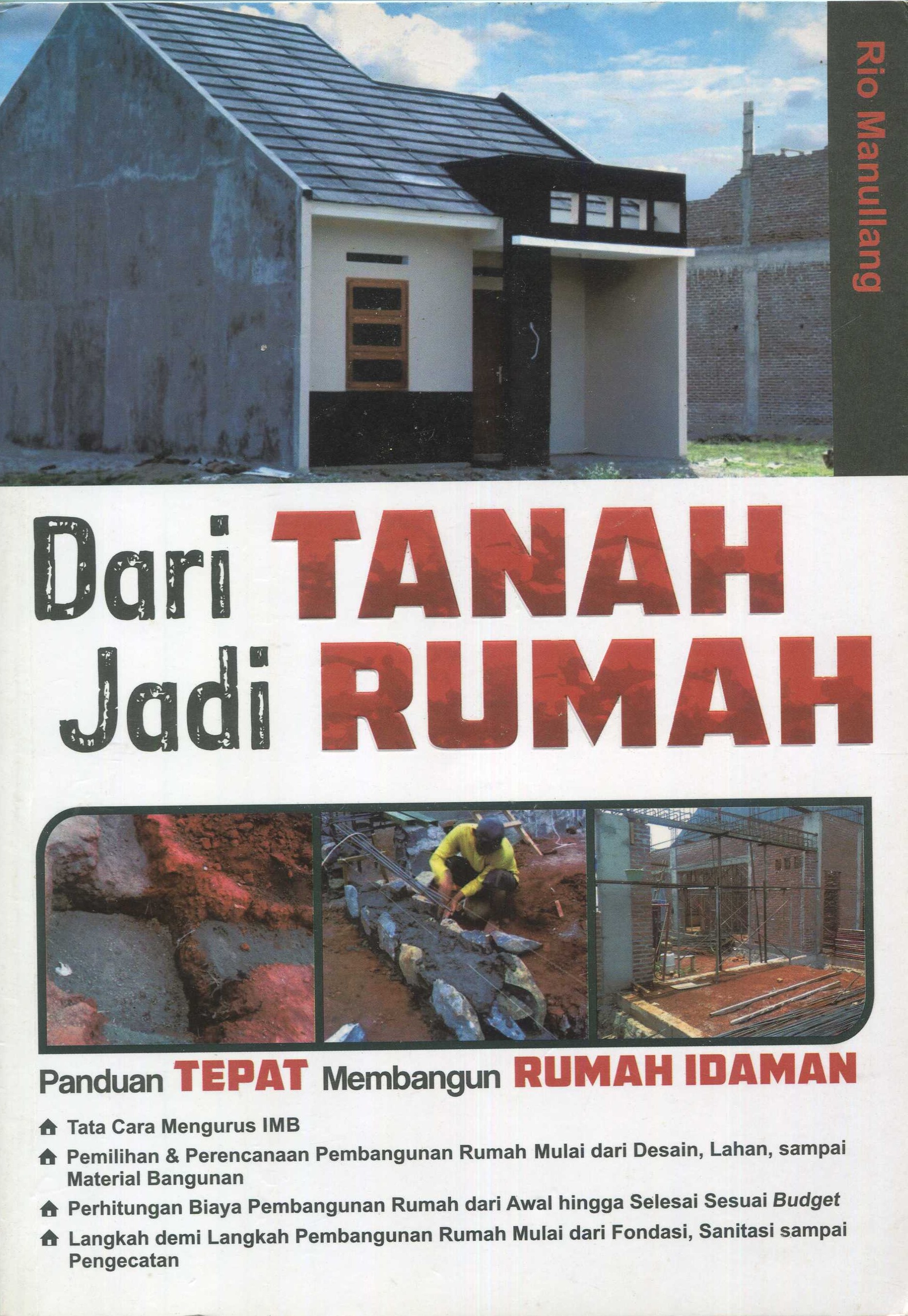 Cover Dari Tanah Jadi Rumah :  Panduan Tepat Membangun Rumah Idaman / Rio Manullang