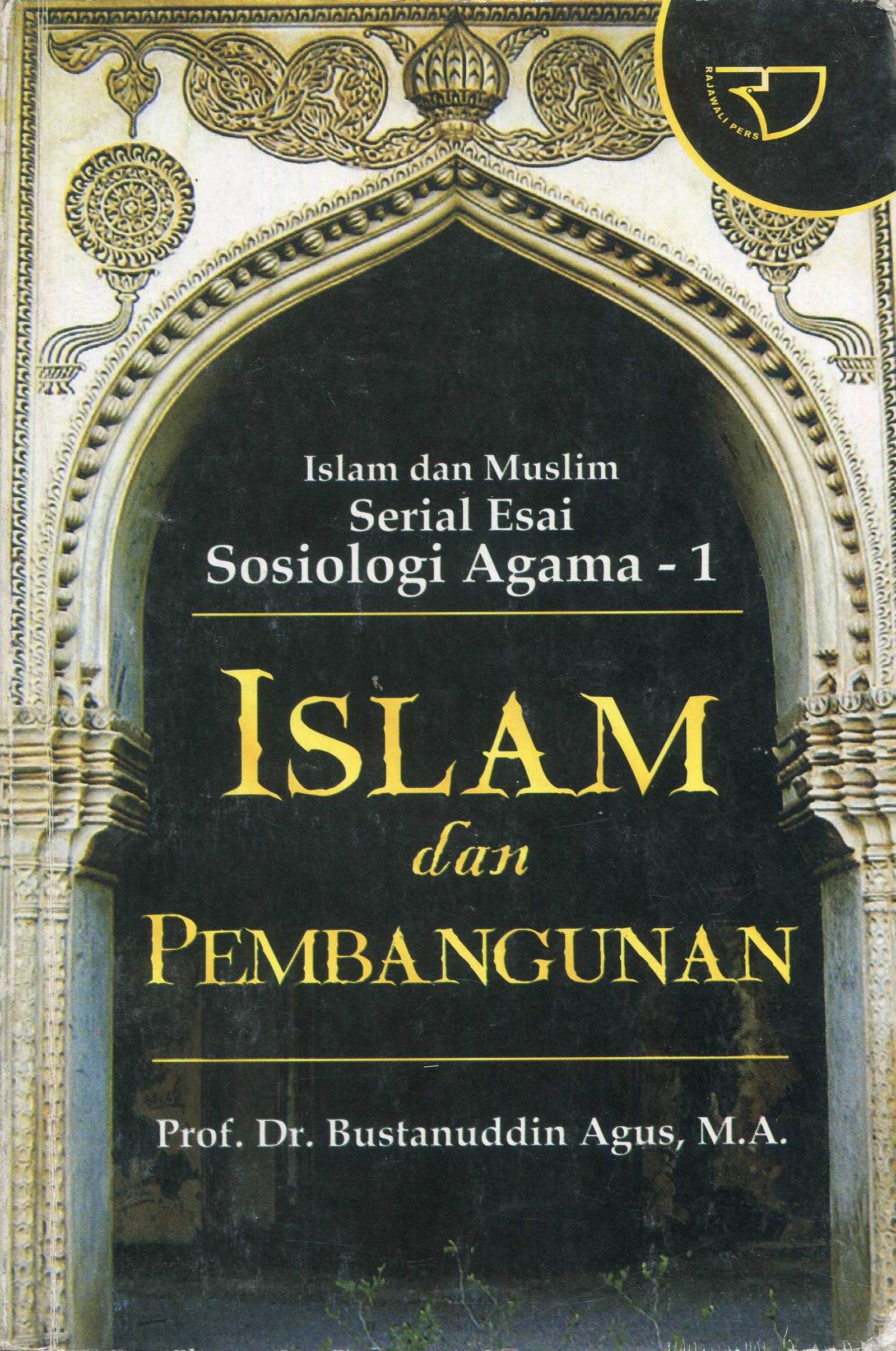 Cover Islam dan pembangunan :  Islam dan muslim serial esai Sosiologi Agama - 1 / Bustanuddin Agus, M.A