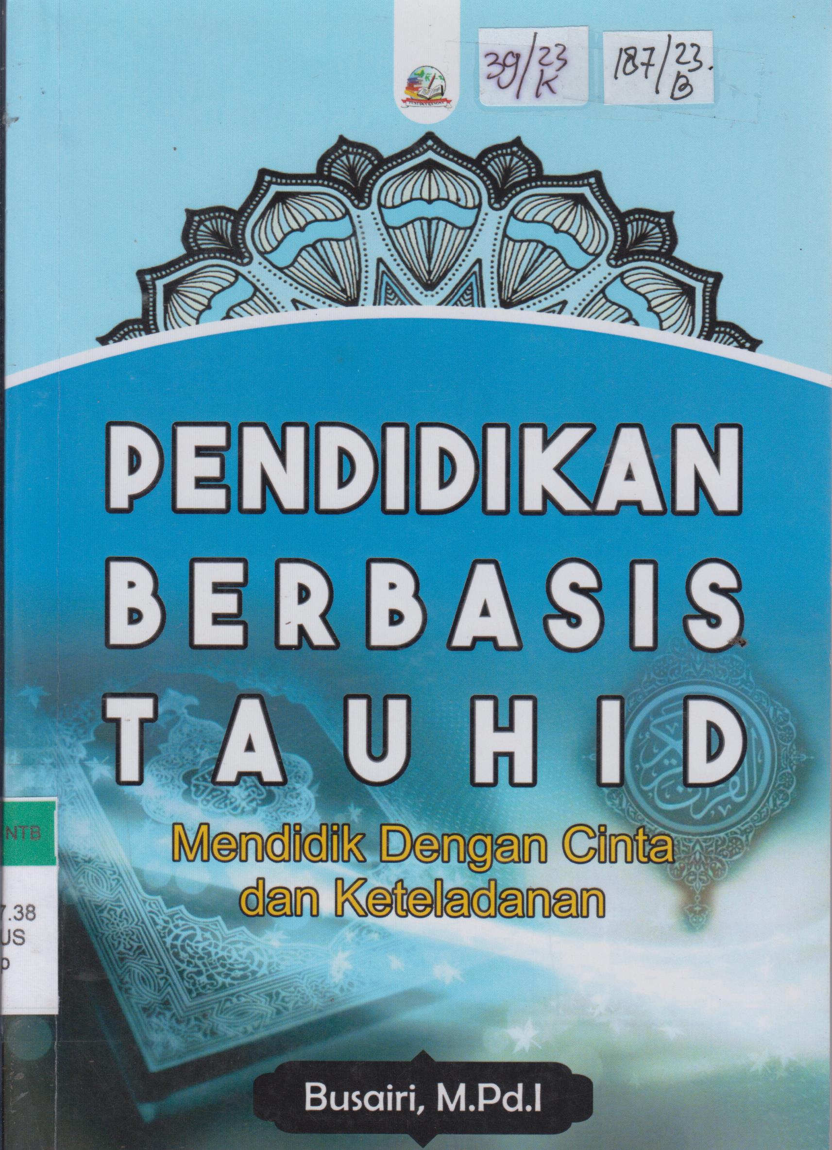 Cover Pendidikan Berbasis Tauhid :  Mendidik Dengan Cinta dan Keteladanan