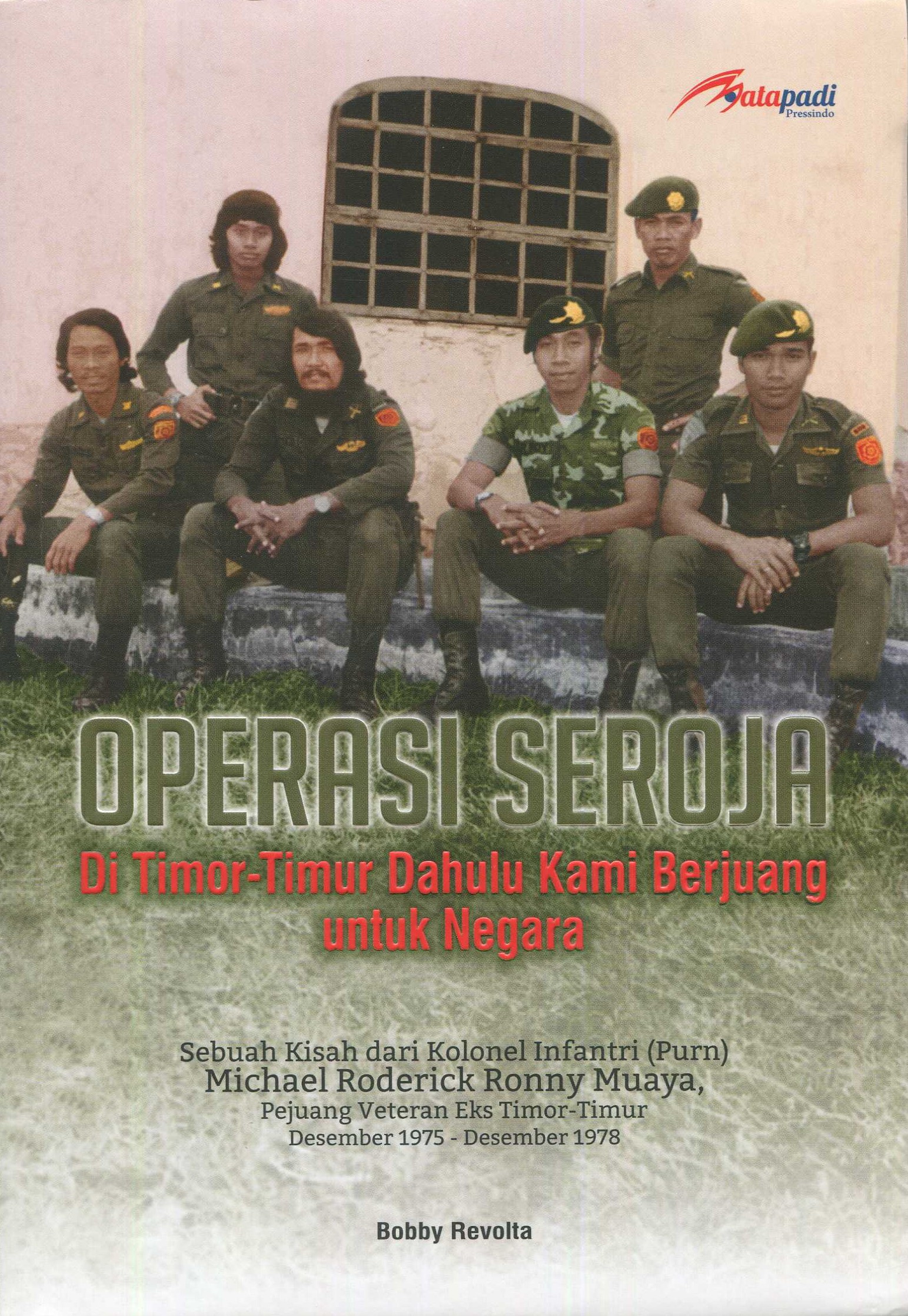 Cover Operasi Seroja :  Di TimorTimur Dahulu Kami Berjuang untuk Negara