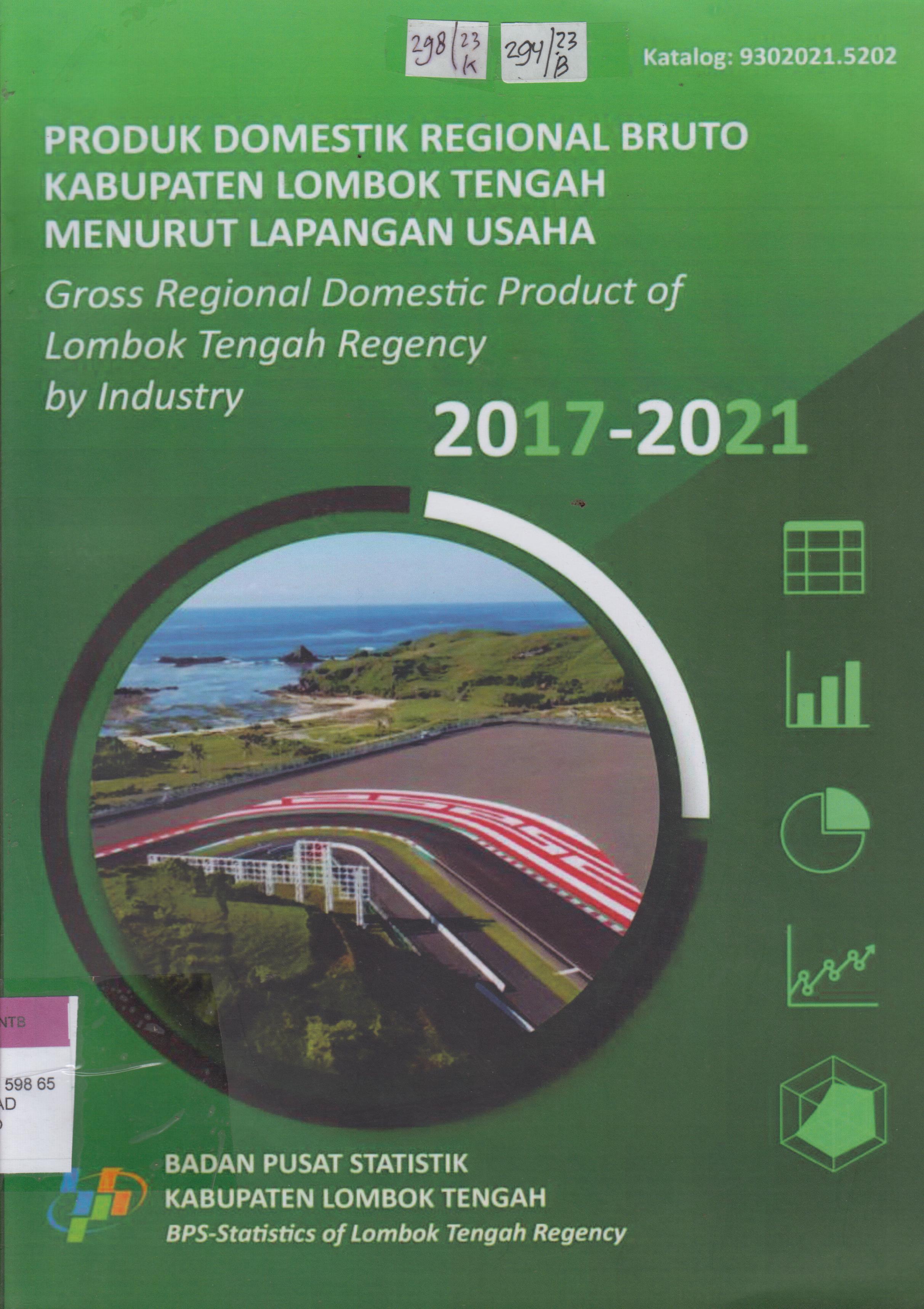 Cover Produk domestik regional bruto kabupaten lombok tengah menurut lapangan usaha 2017 - 2021 : Gross regional domestic product of Lombok Tengah regency by industry