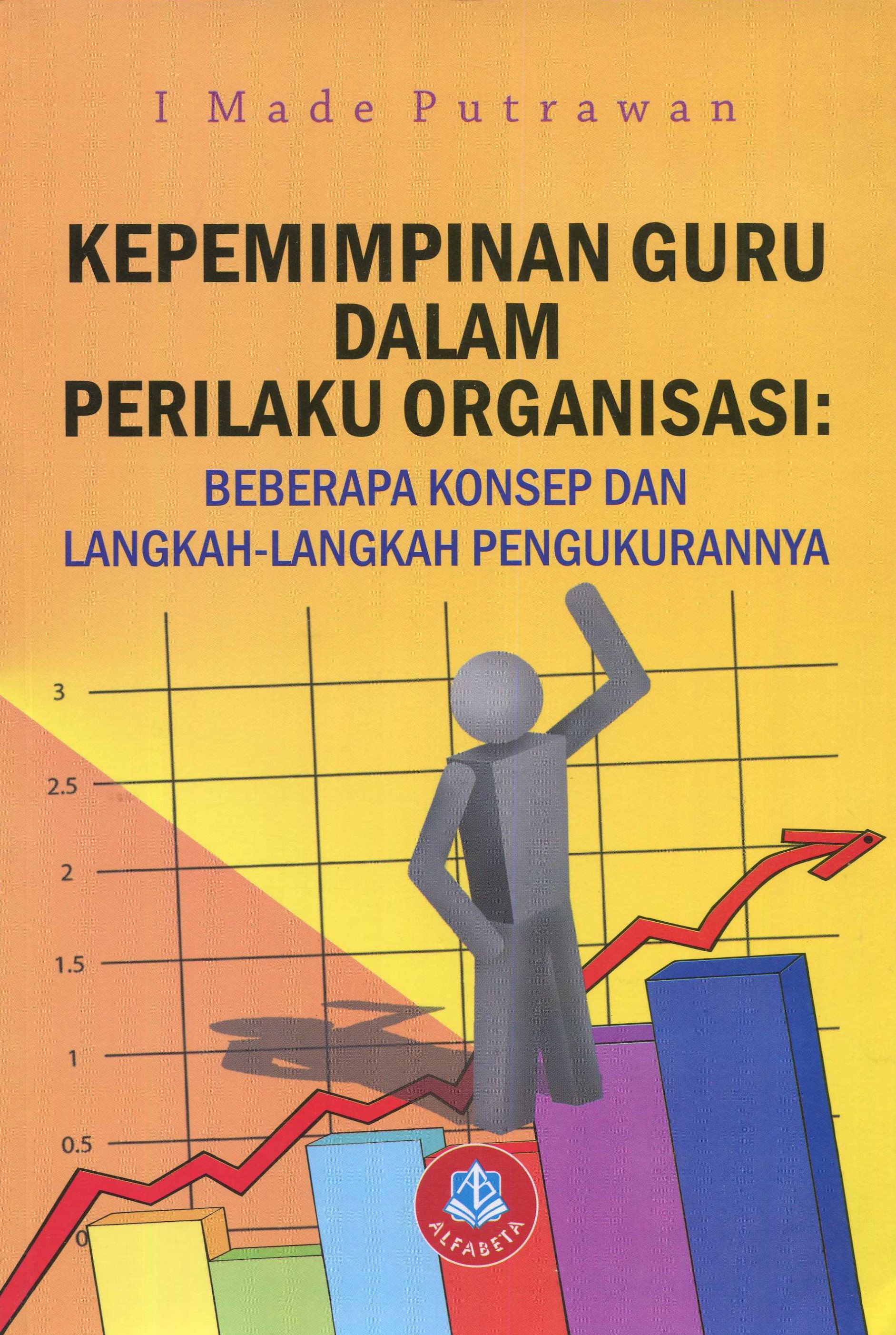 Cover Kepemimpinan Guru dalam Perilaku Organisasi :  Beberapa Konsep dan Langkah-Langkah Pengukuran nya / I Made Putrawan