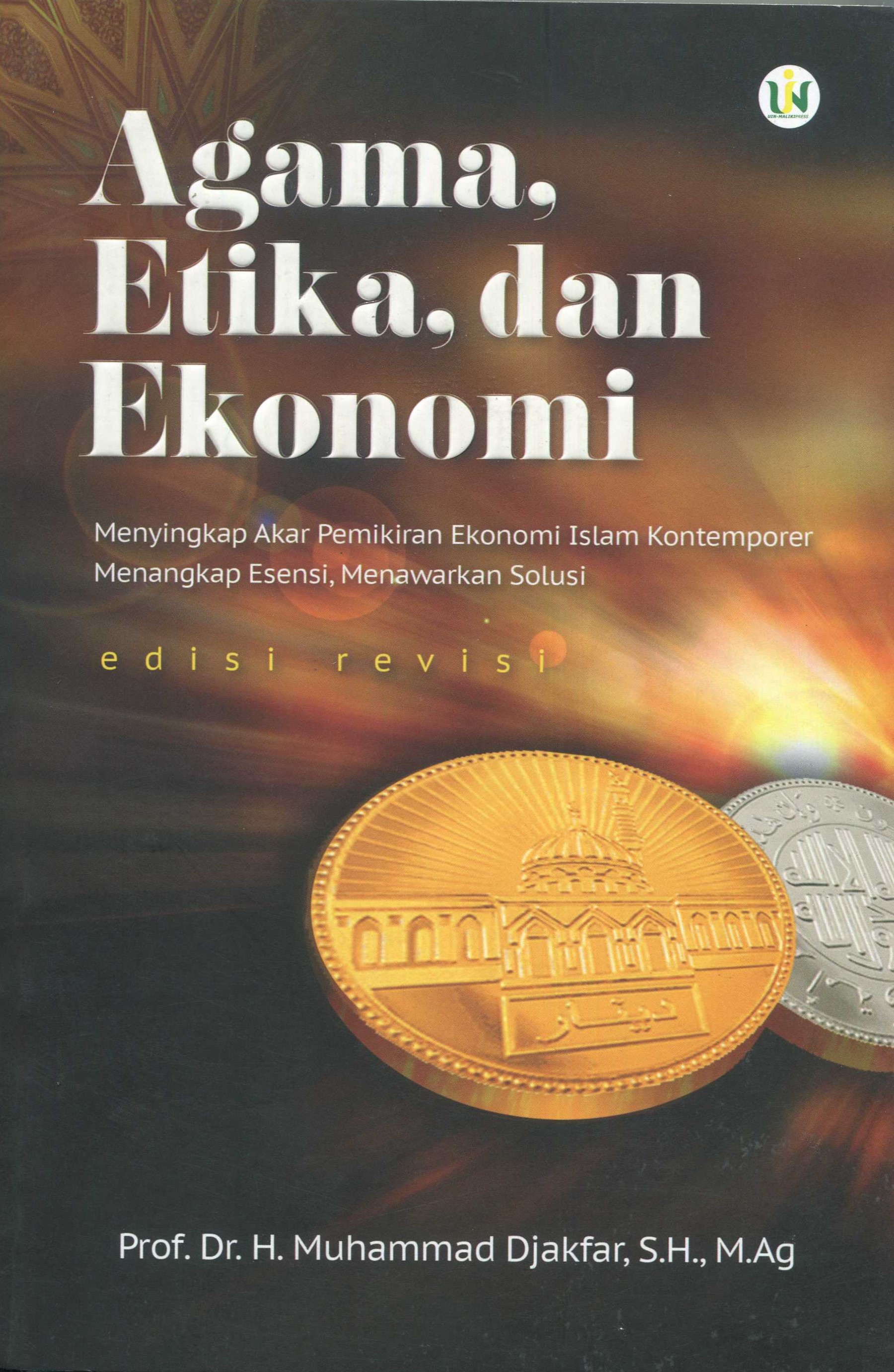 Cover Agama, Etika, dan Ekonomi :  Menyingkap Akar Pemikiran Ekonomi Islam Kontemporer / Muhamad Djakfar