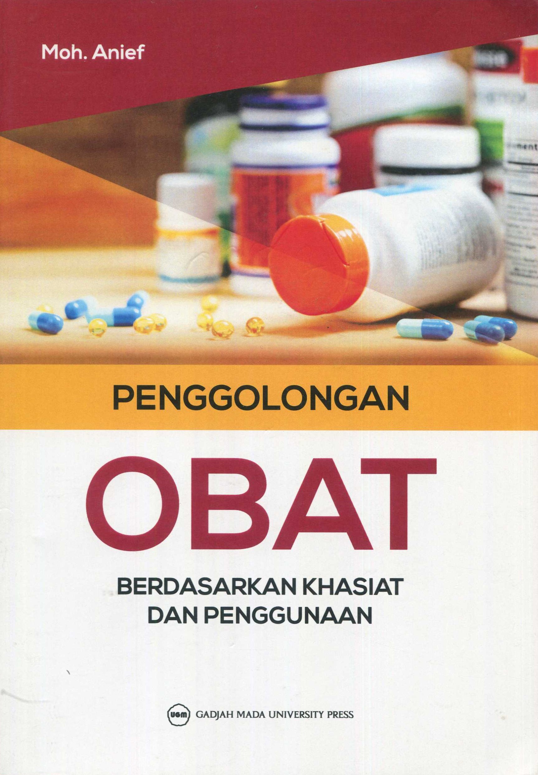 Cover Penggolongan Obat :  Berdasarkan Khasiat dan Penggunaan / Moh. Anief