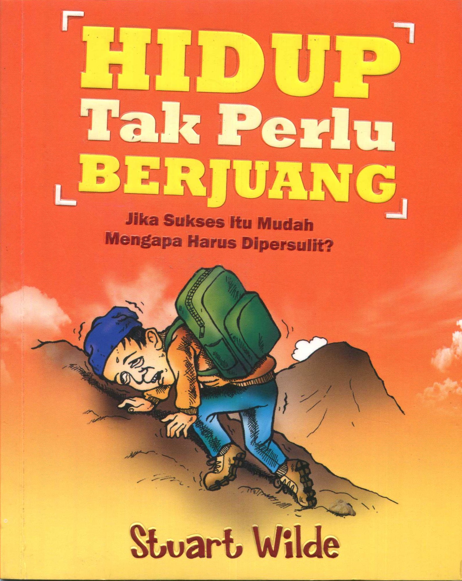 Cover Hidup Tak Pelu Berjuang :  Jika Sukses Itu Mudah Mengapa Harus Dipersulit / Stuart Wilde