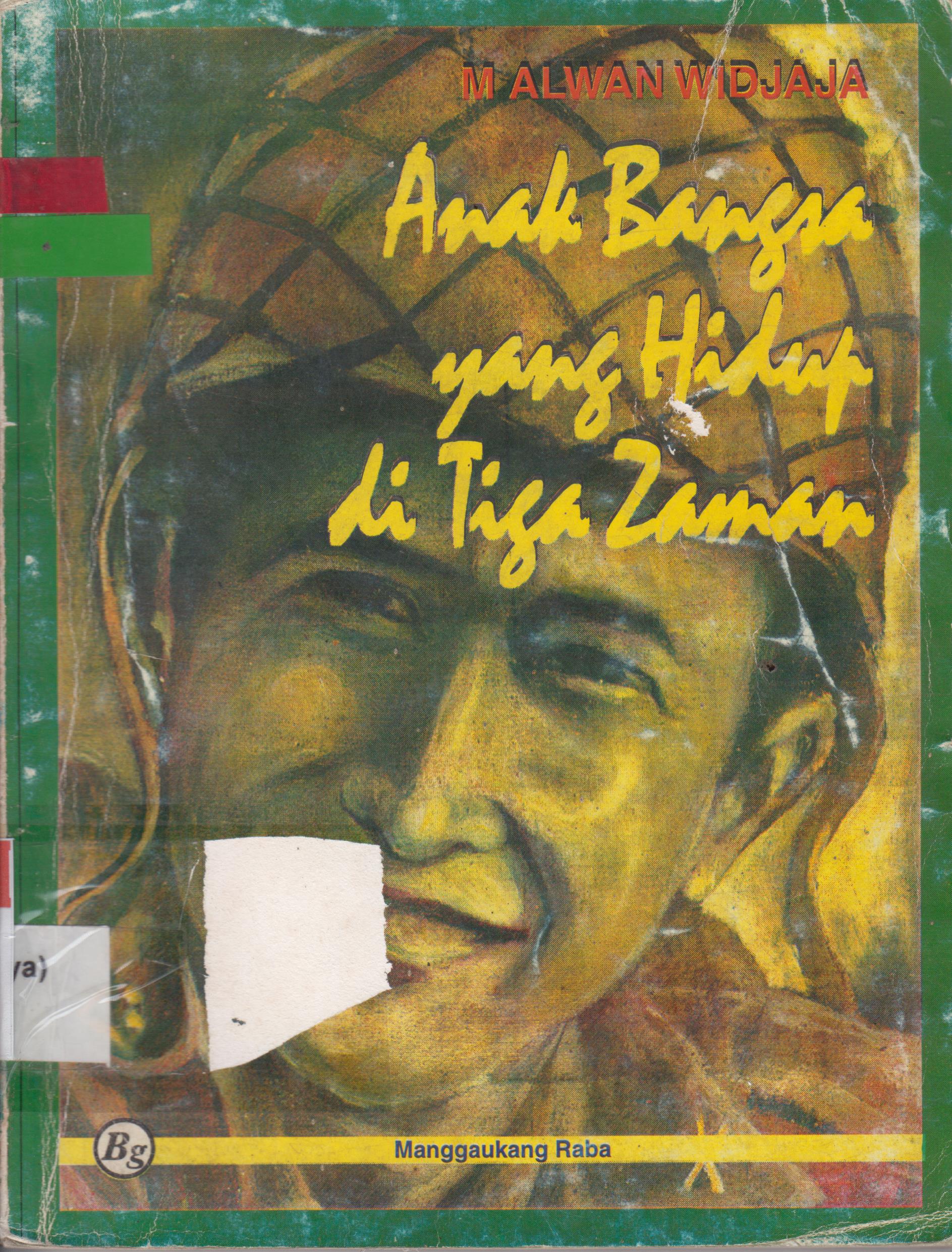 Cover H.M. Alwan Widjaja :  Anak Bangsa yang Hidup di Tiga Zaman / Manggaukang Raba
