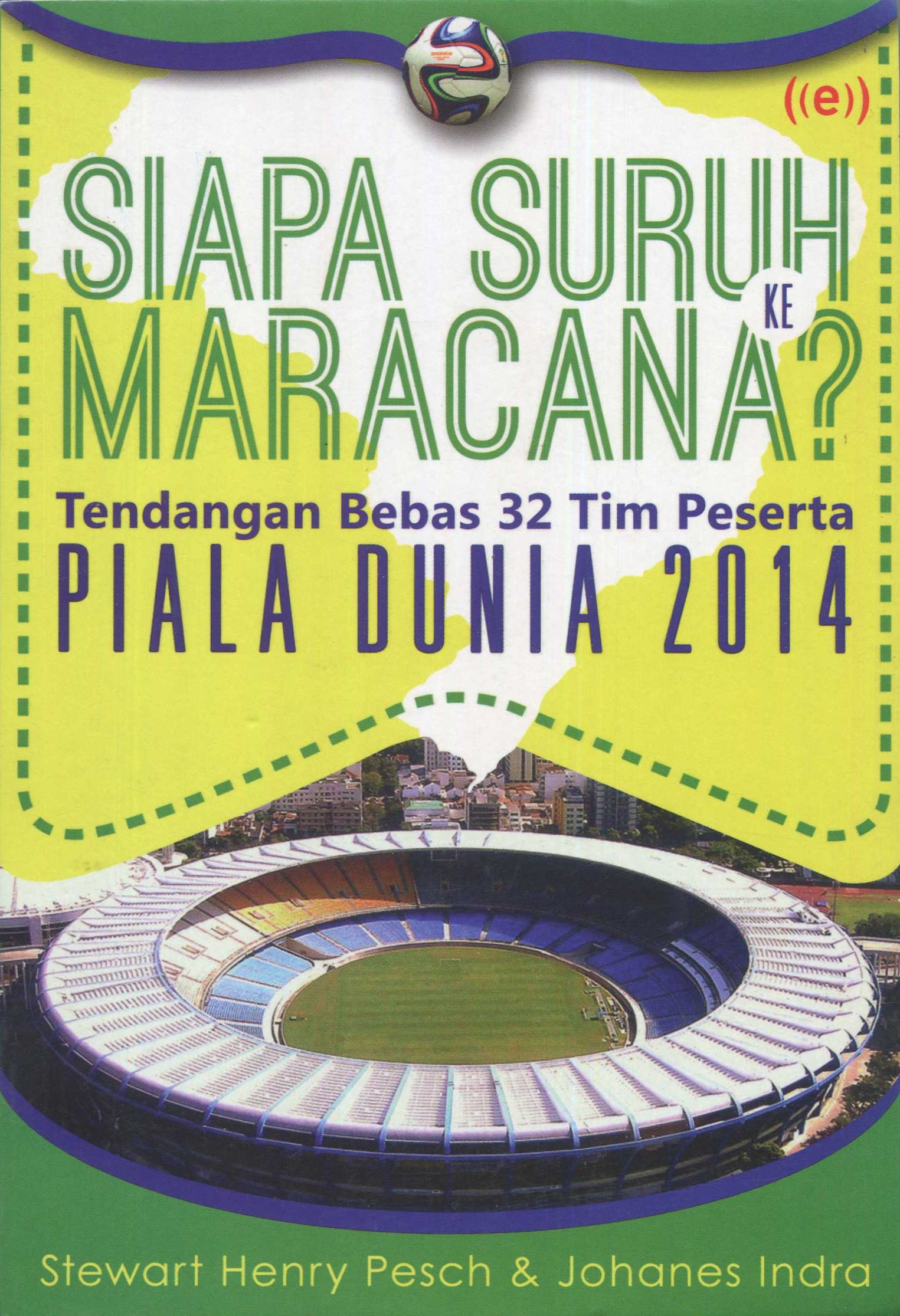 Cover Siapa suruh ke maracana? / Stewart Henry Pesch, Johanes Indra