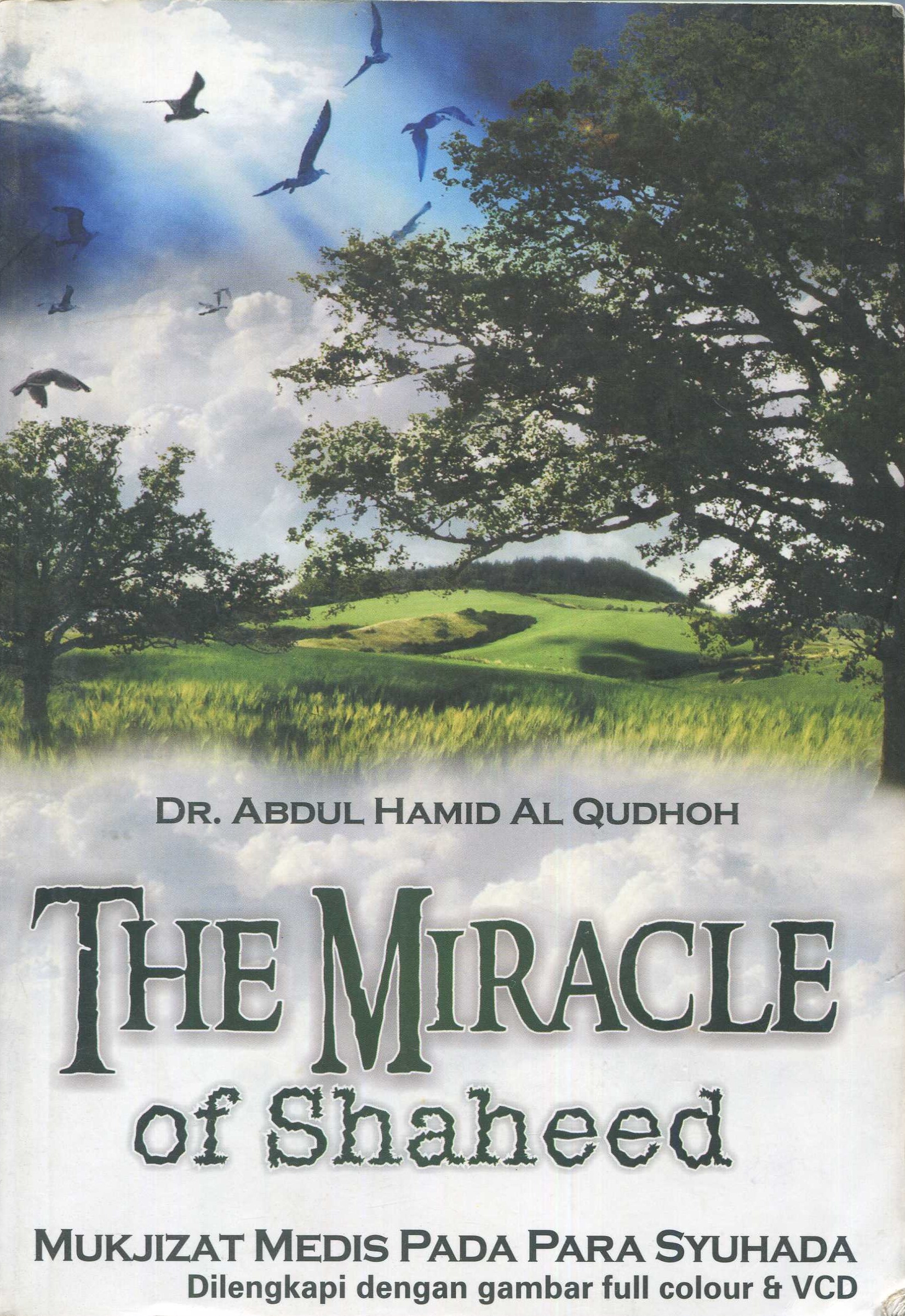 Cover The miracle of shaheed :  mukjizat medis pada jasad para syuhada' kesaksian mikroba terhadap karomah para syuhada / Dr. Abdul Hamid al-Qudhah; penerjemah, Ahmad Budi Wibowo; editor, Faiz