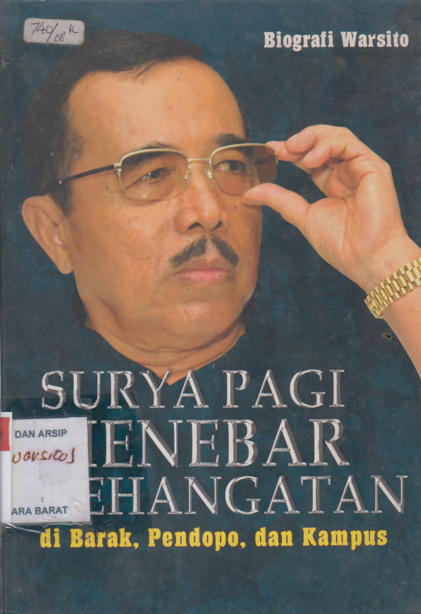 Cover Biografi Warsito :  Surya Pagi Menebar Kehangatan di Barak, Pendopo, dan Kampus / Adriono