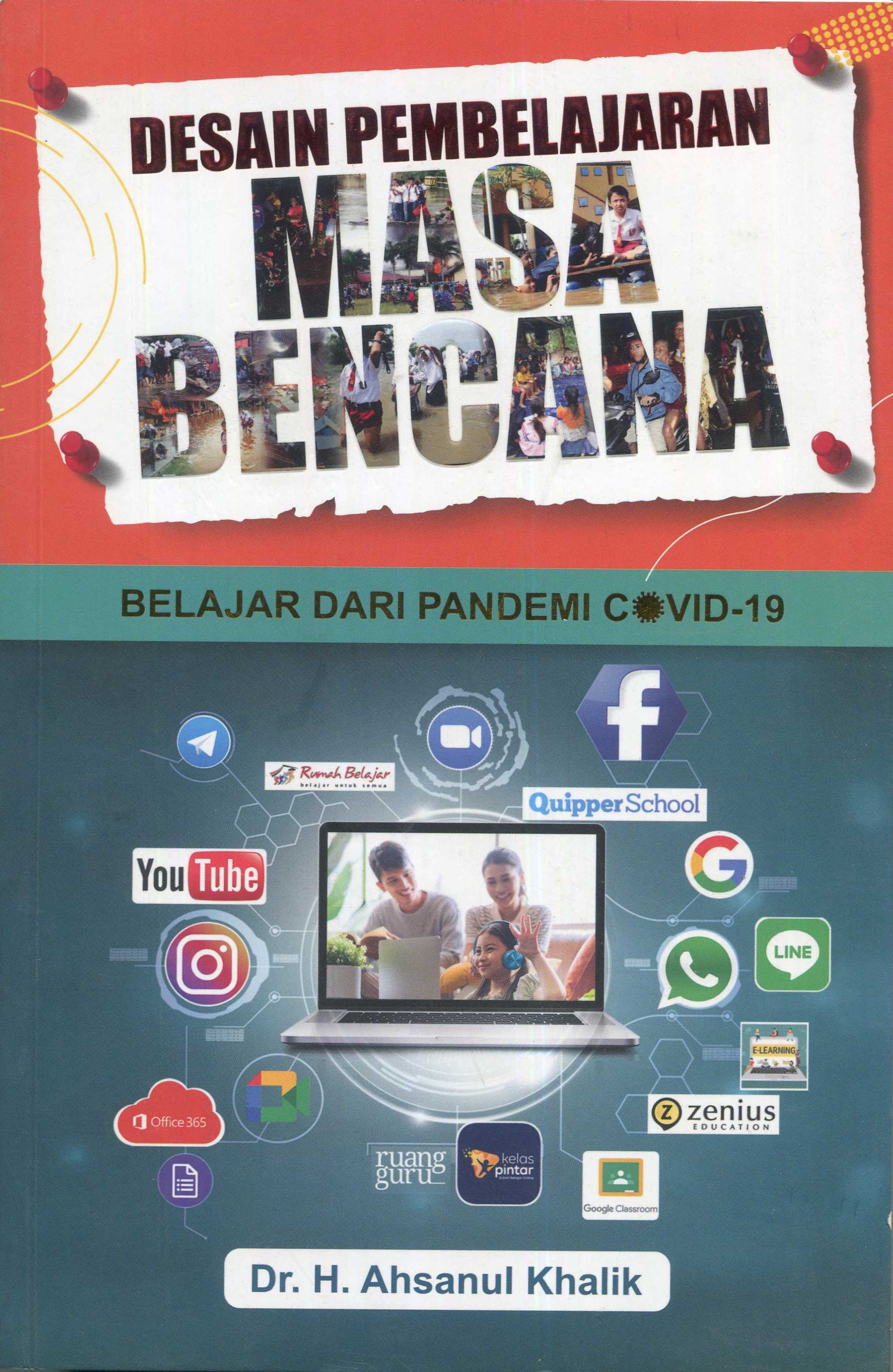 Cover Desain pembelajaran masa bencana :  belajar dari pandemi covid-19 / Dr. H. Ahsanul Khalik; editor, Mukhlis Muma Leon