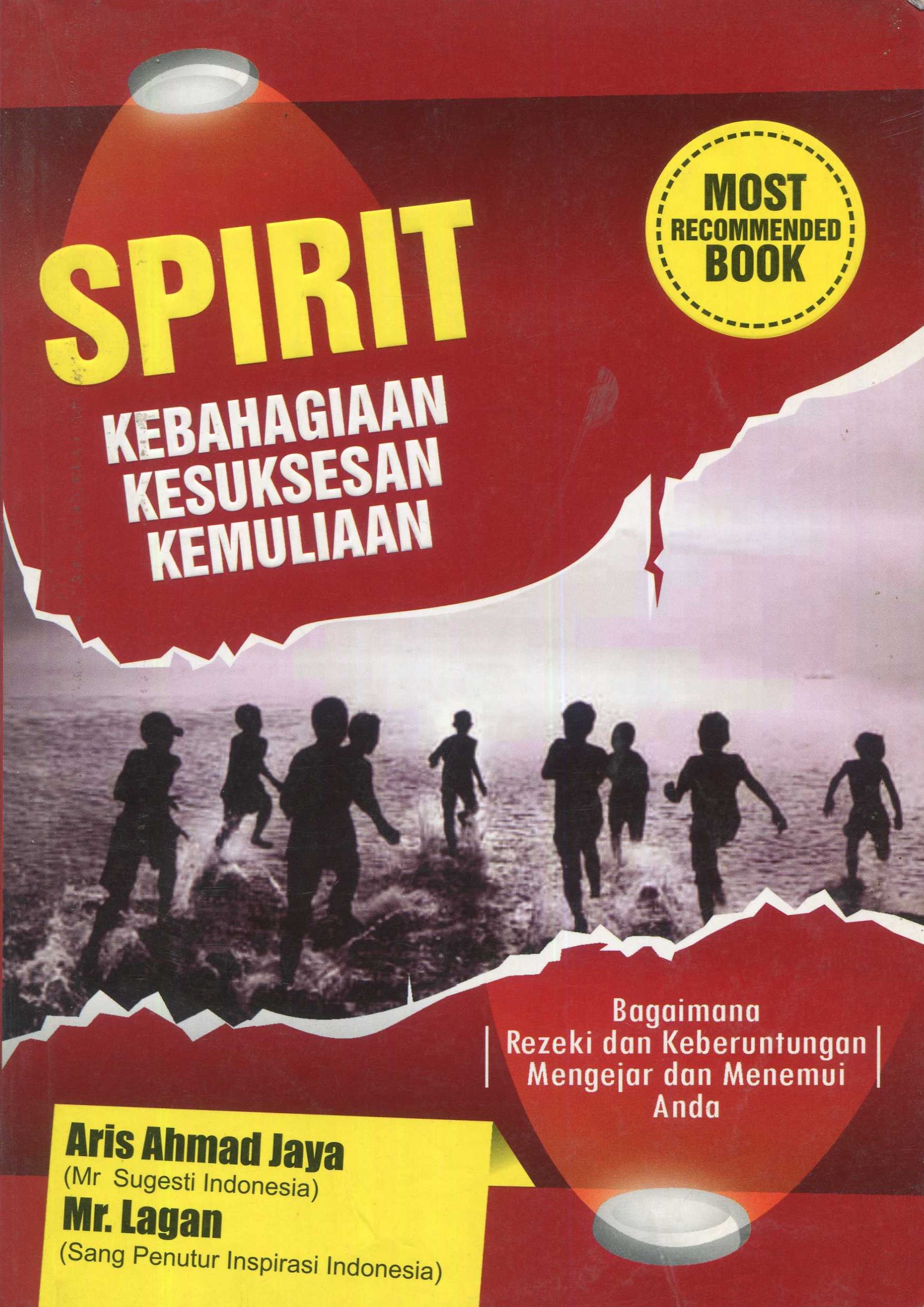 Cover Spirit kebahagiaan kesuksesan kemuliaan :  bagaimana rezeki dan keberuntungan mengejar dan menemui anda / Aris Ahmad Jaya, Mr. Lagan; editor, Nurul Rikmawati