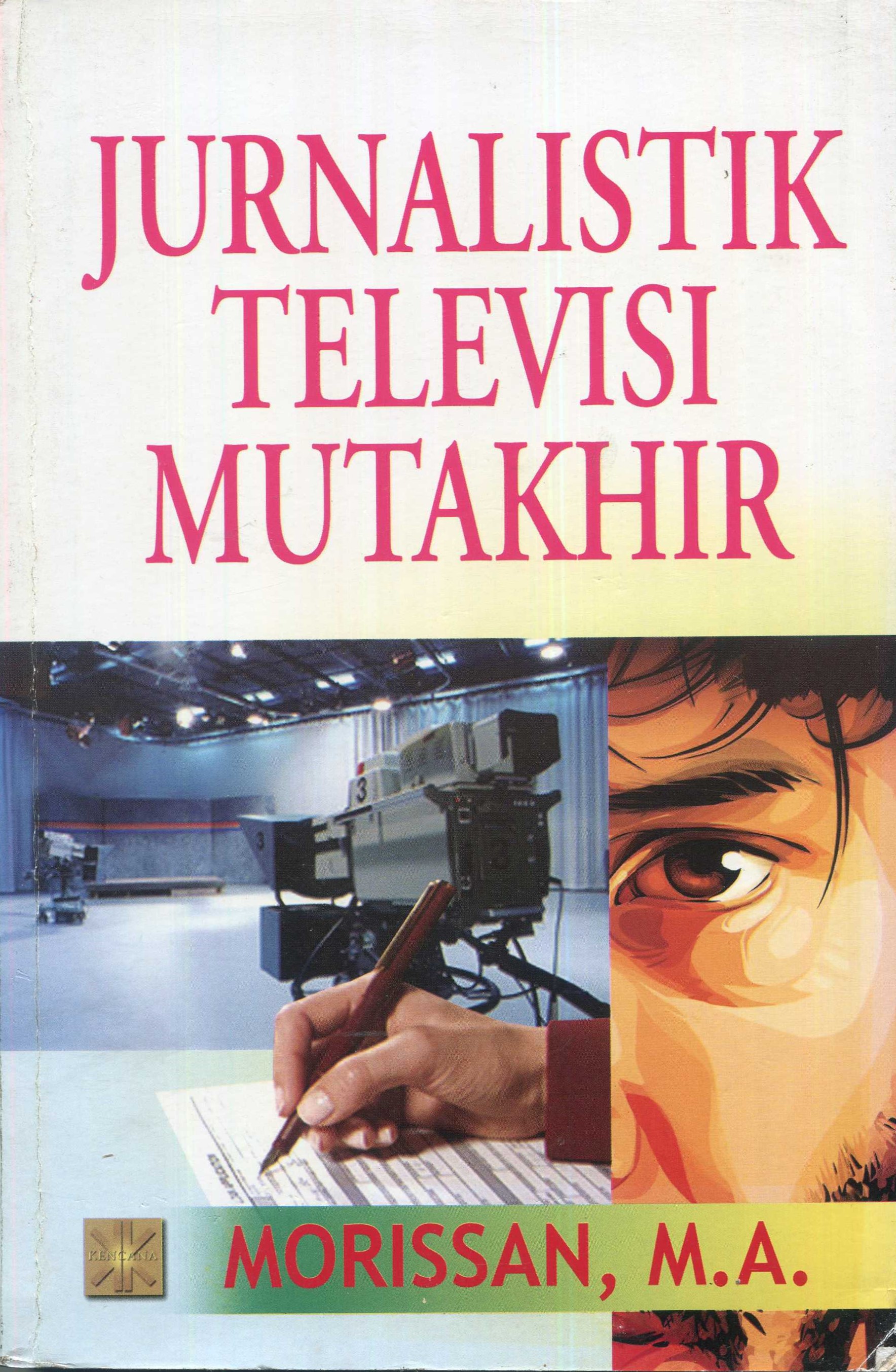 Cover Jurnalistik televisi mutakhir / Morissan, M.A.
