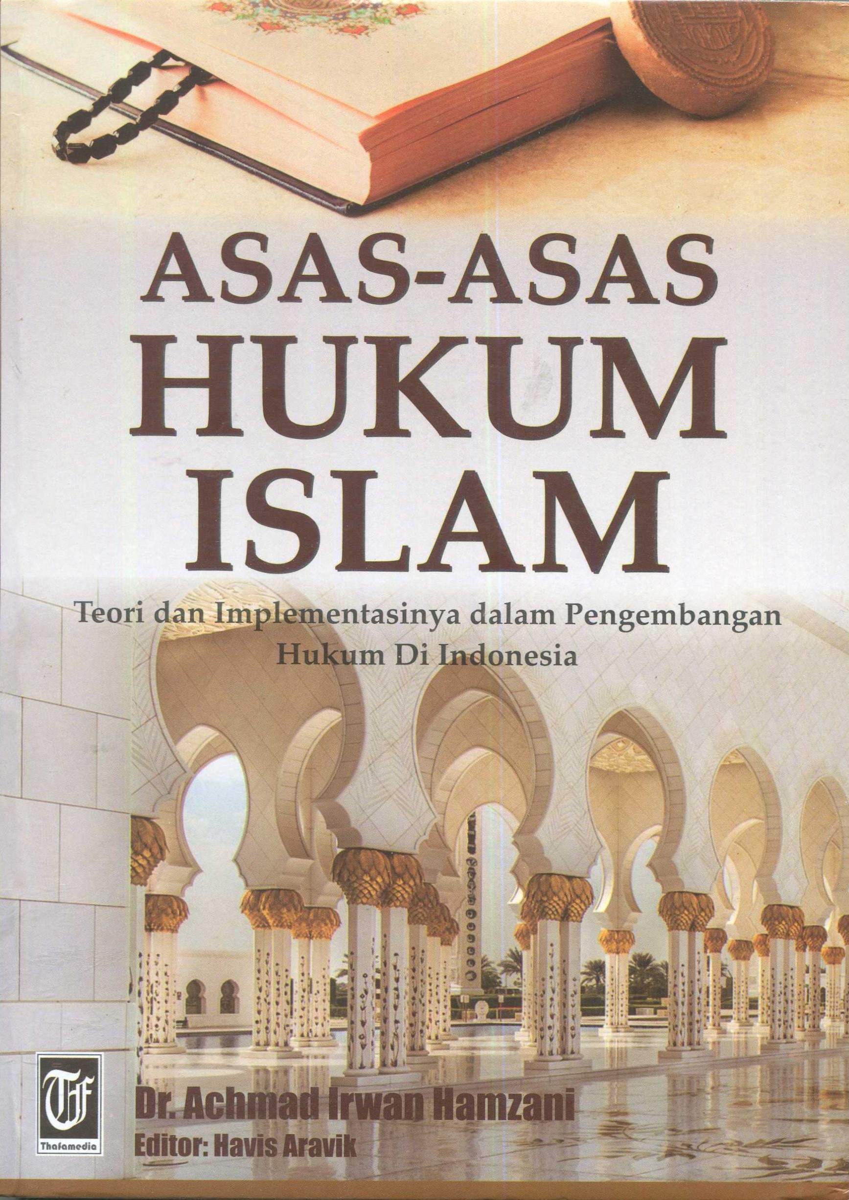 Cover Asas-asas hukum Islam :  teori dan implementasi dalam pengembangan hukum di Indonesia / Achmad Irwan Hamzani; editor, Havis Aravik