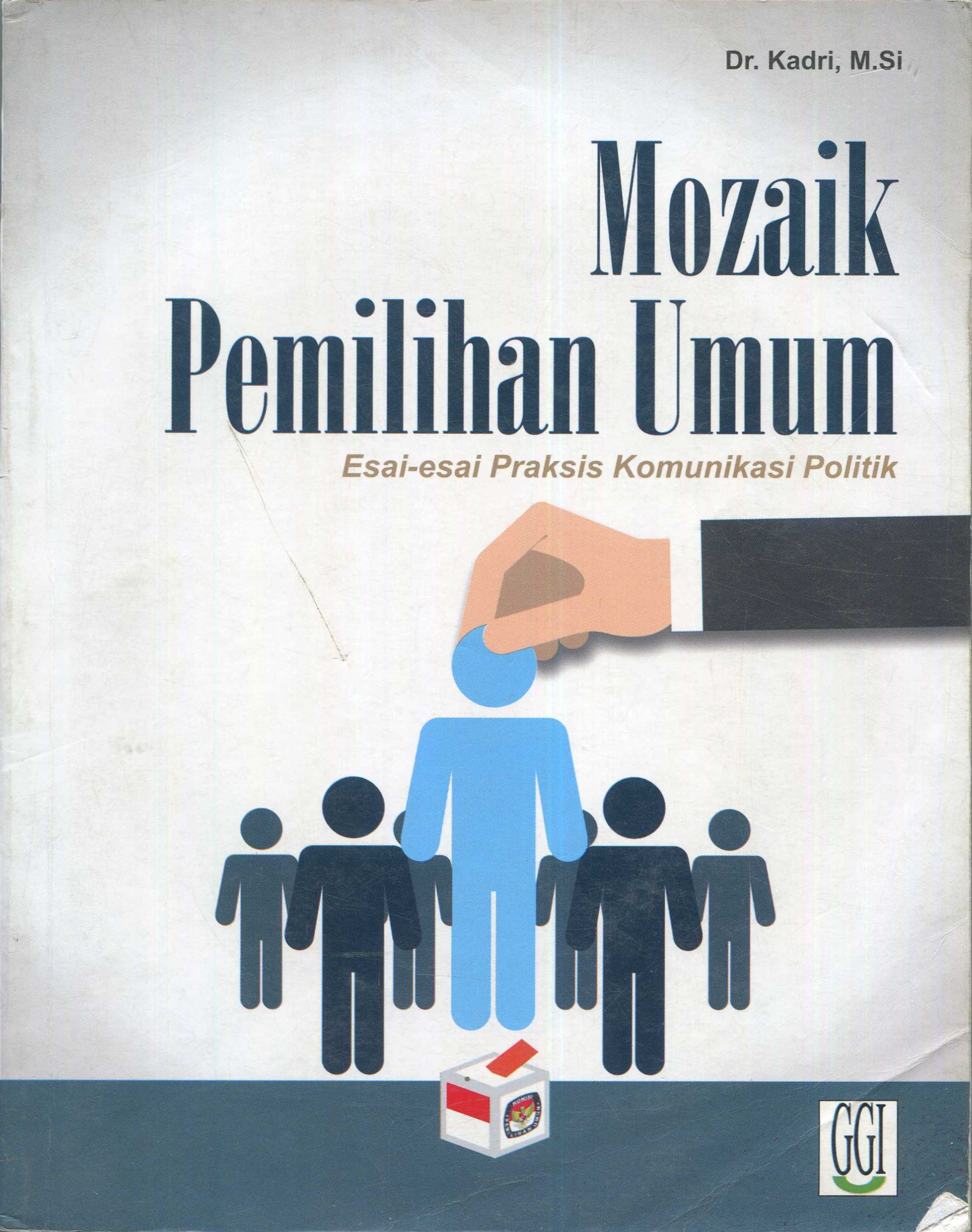 Cover Mozaik pemilihan umum :  esai-esai praksis komunikasi politik / Dr. Kadri, M.Si.