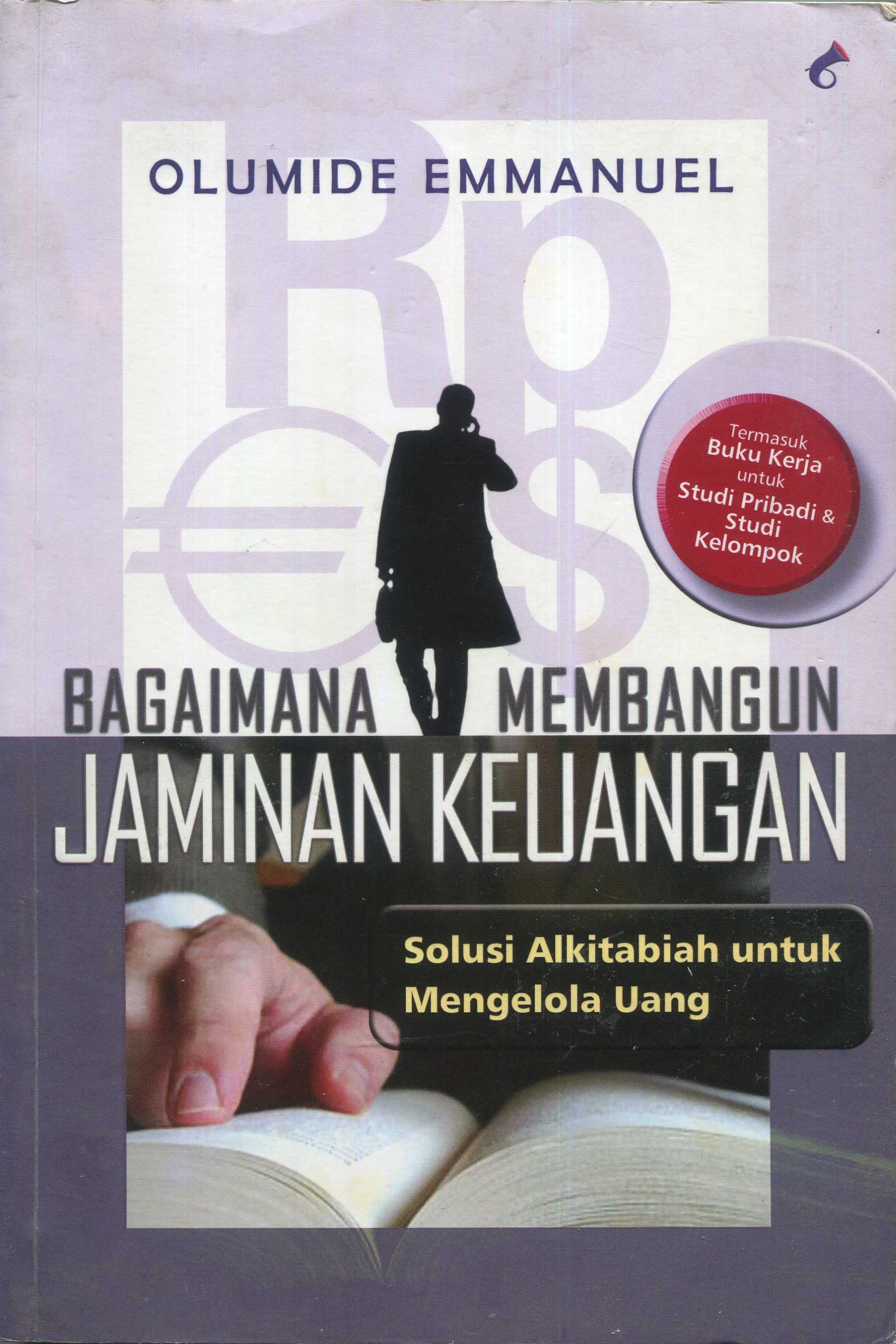 Cover Bagaimana membangun jaminan keuangan :  solusi Alkitabiah untuk mengelola uang / Olumide Emmanuel; penerjemah, Yorry Anderson Nathan; Penyunting, Leonardo A. Sjiamsuri