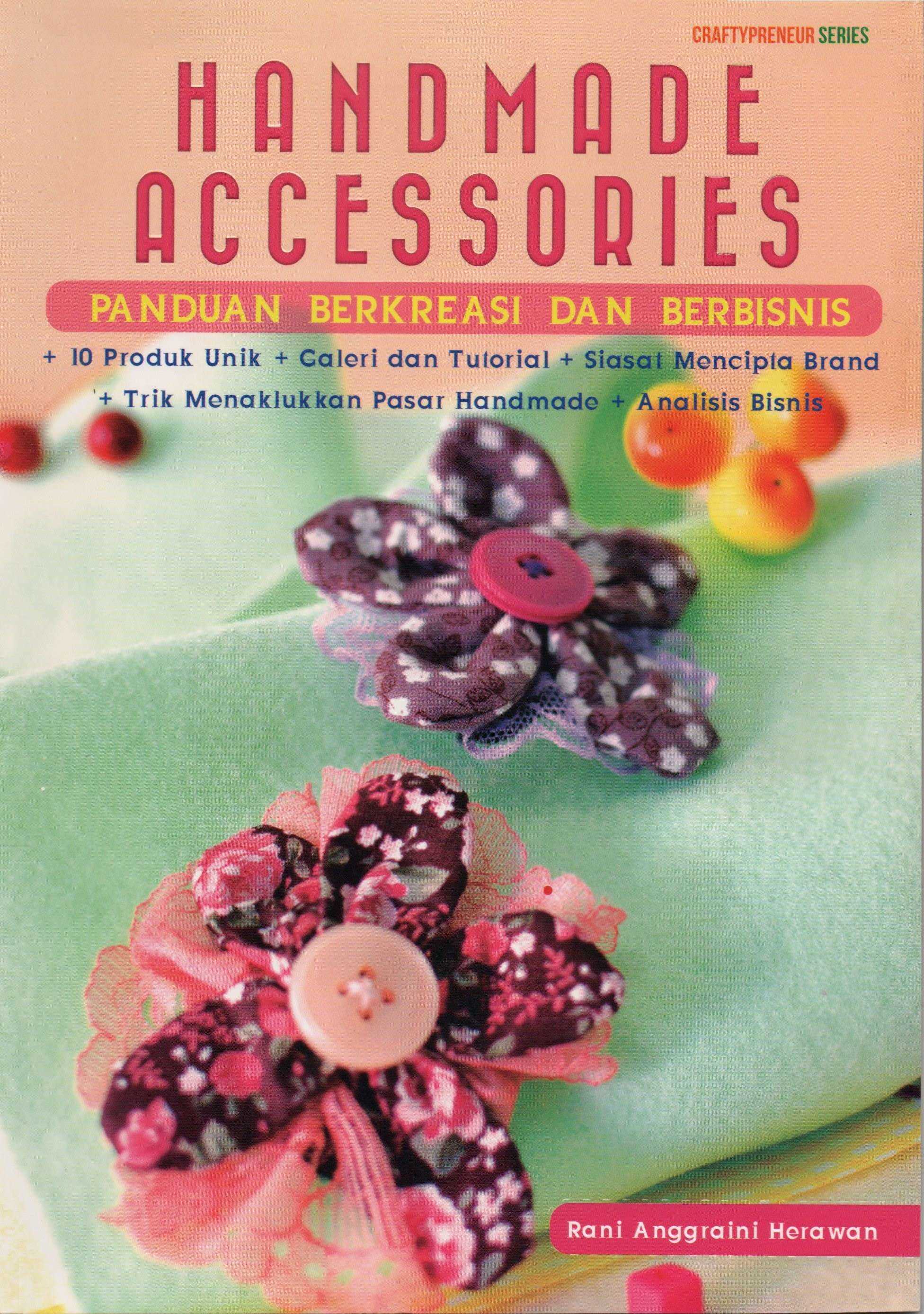 Cover Handmade Accessoris Panduan Berkreasi dan Berbisnis / Rani Anggraini Herawan; Editor, Fachmi Casofa
