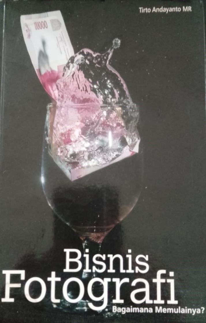 Cover Bisnis fotografi: bagaimana memulainya? / Tito Andayanto MR; Editor , Cahyadi Heri Prabowo