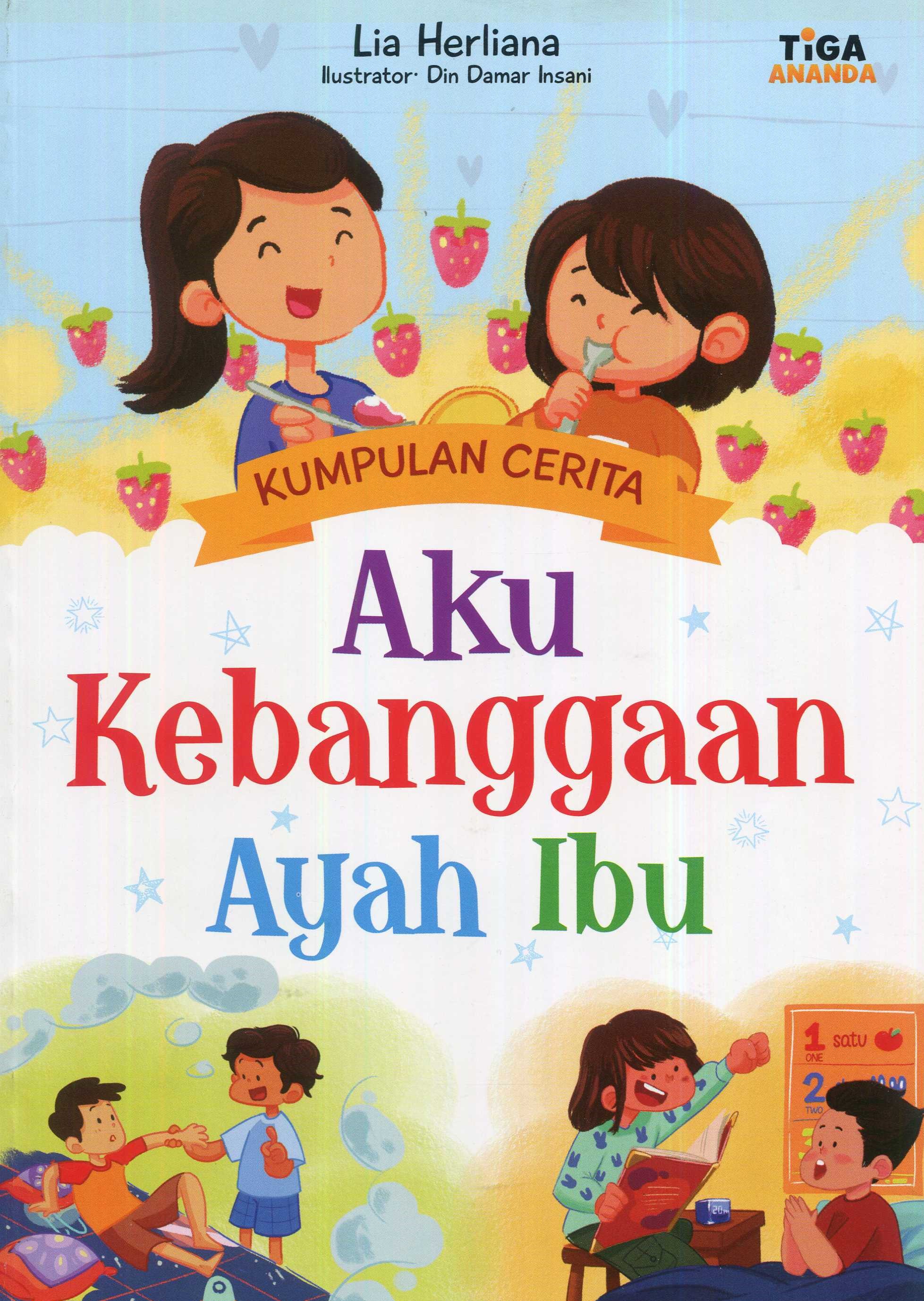 Cover Aku Kebanggaan Ayah Ibu / Lia Herliana; editor, Dhita Kurniawan,S.Si.