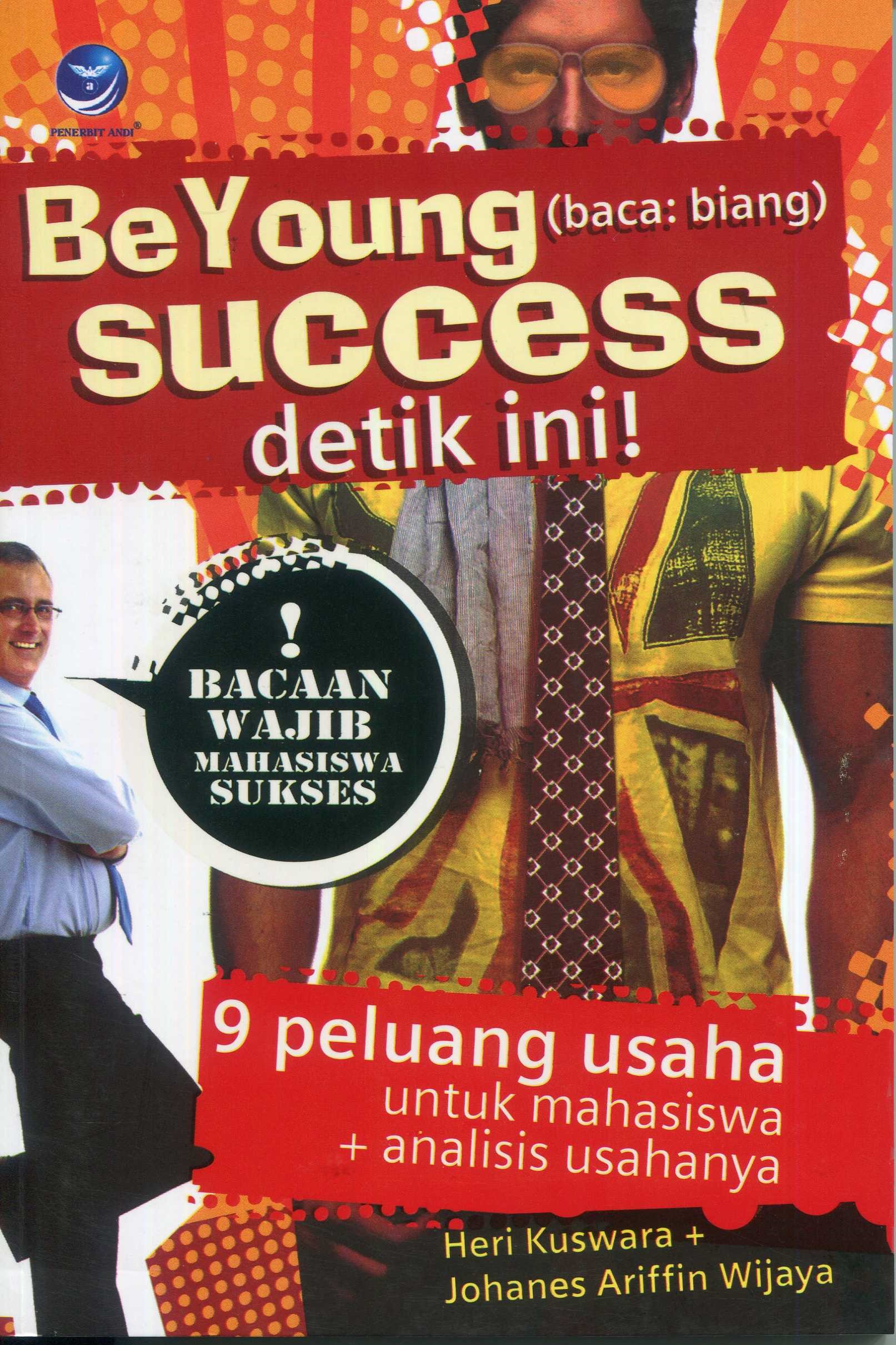 Cover Be Young Success Detik Ini! / Heri Kuswara, Johanes Ariffin Wijaya; Editor, Benedictam Rini W