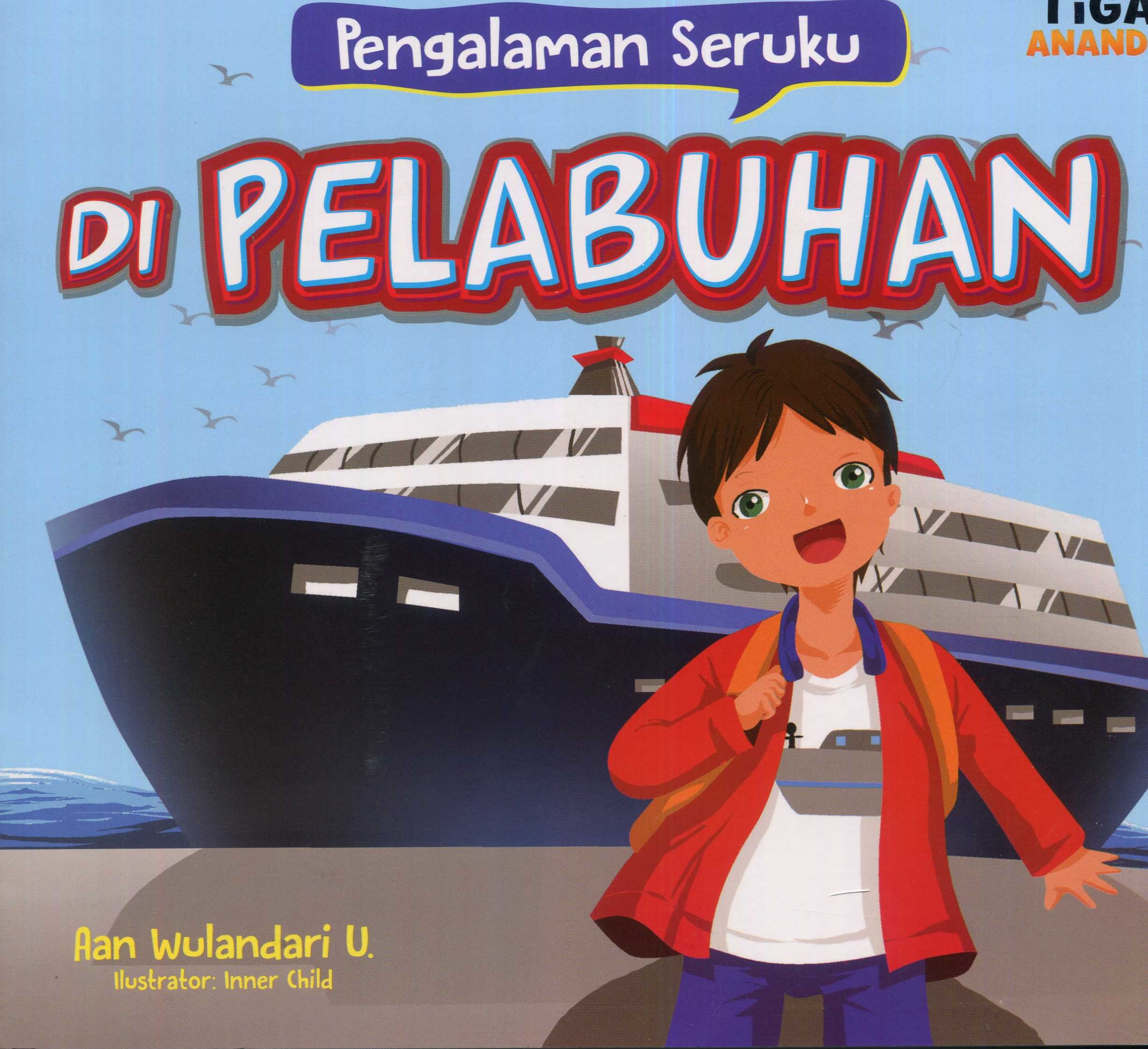 Cover Pengalaman Seruku di Pelabuhan / Aan Wulandari U; Editor, Hariyadi
