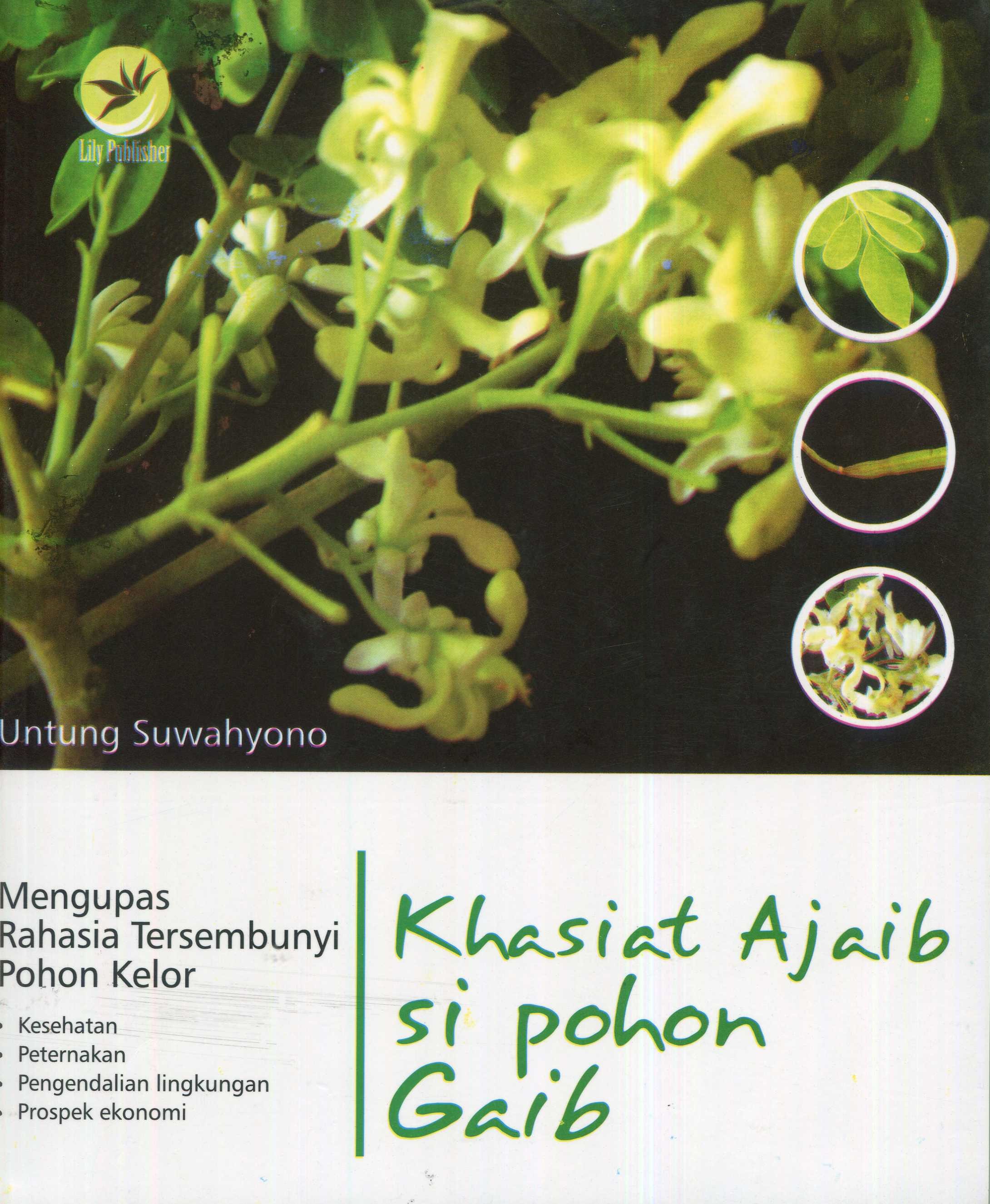 Cover Khasiat Ajaib Si Pohon Gaib :  Mengupas Rahasia Tersembunyi Pohon Kelor / Untung Suwahyono; Editor, Fl. Sigit Suyantoro