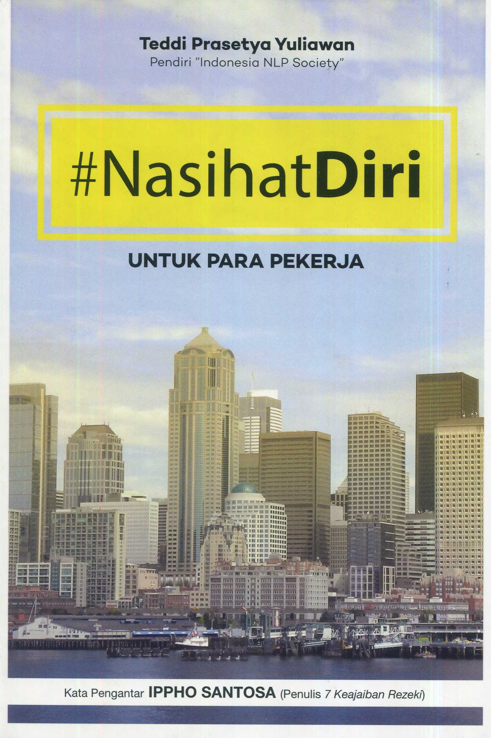 Cover Nasihat Diri :  Untuk Para Pekerja / Teddi Prasetya Yuliawan; Editor, Ferrial Pondrafi