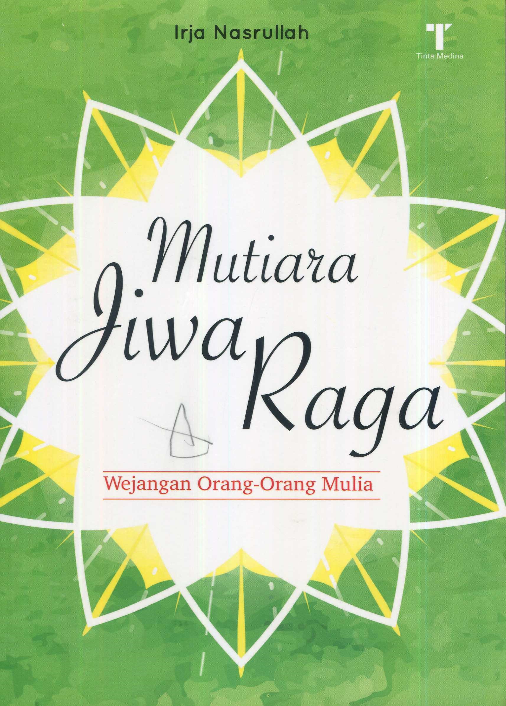 Cover Mutiara Jiwa Raga :  Wejangan Orang-Orang Mulia / Irja Nasrullah; Editor, M. Roichan Firdaus
