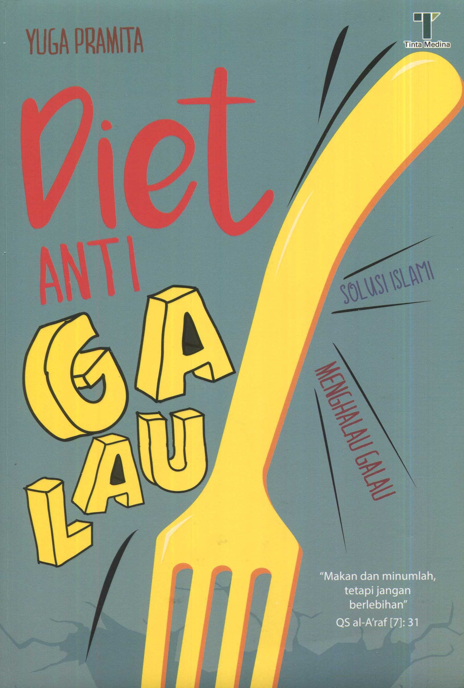 Cover Diet anti galau :  solusi Islam menghalau galau / Yuga Pramita; editor, Said Kamil, Fiedha