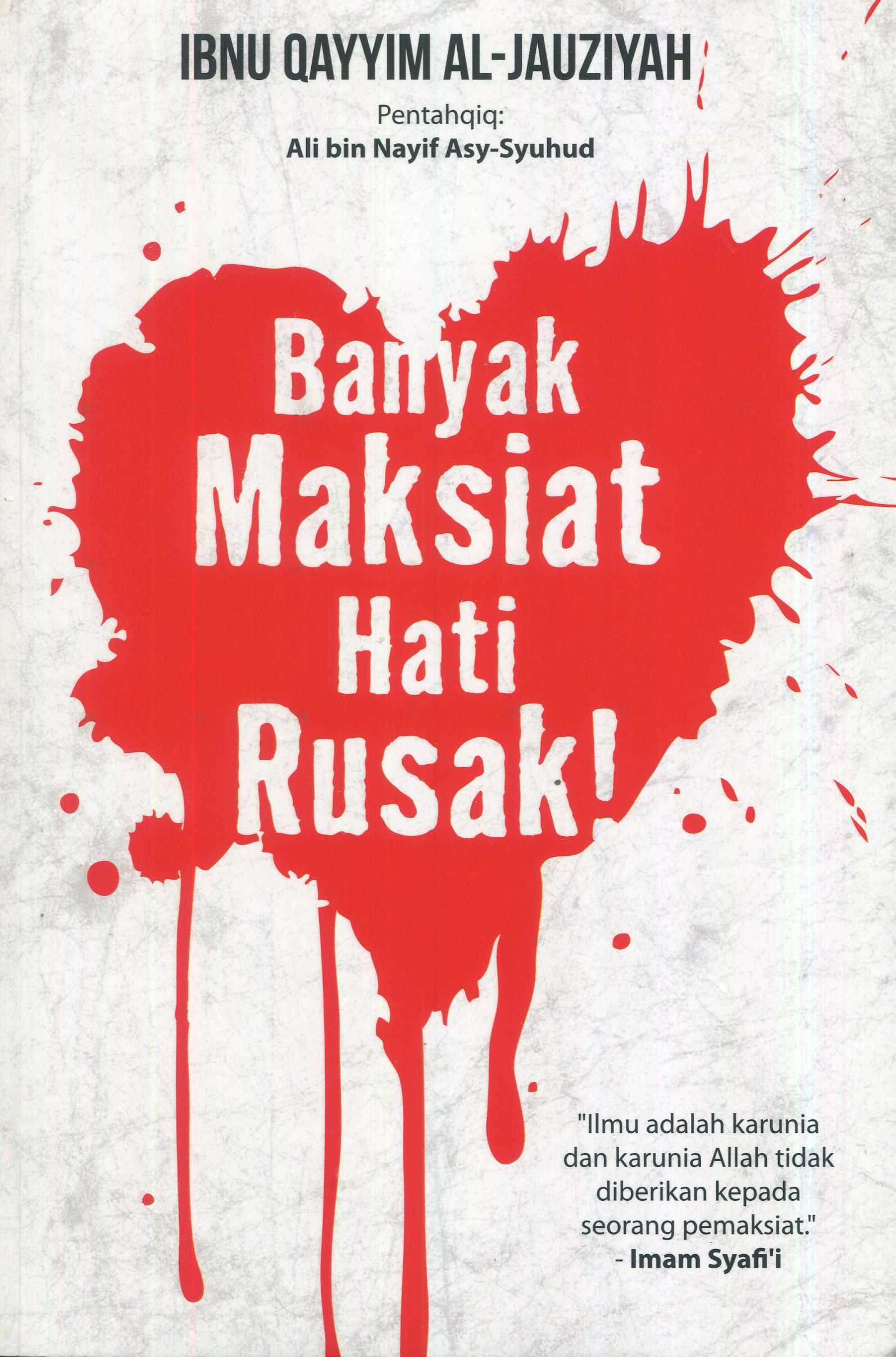 Cover Banyak maksiat hati rusak / Ibnu Qayyim Al-Jauziyah; penerjemah, H. Iman Firdaus, Lc. Dipl.; editor, Endang Suryana