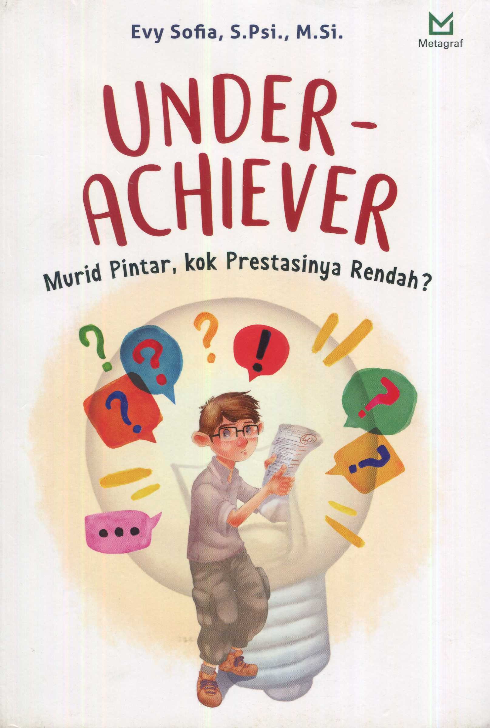 Cover Under-achiever :  murid pintar, kok prestasinya rendah? / Evy Sofia, S.Psi., M.Si.; editor, Sinta Dewi