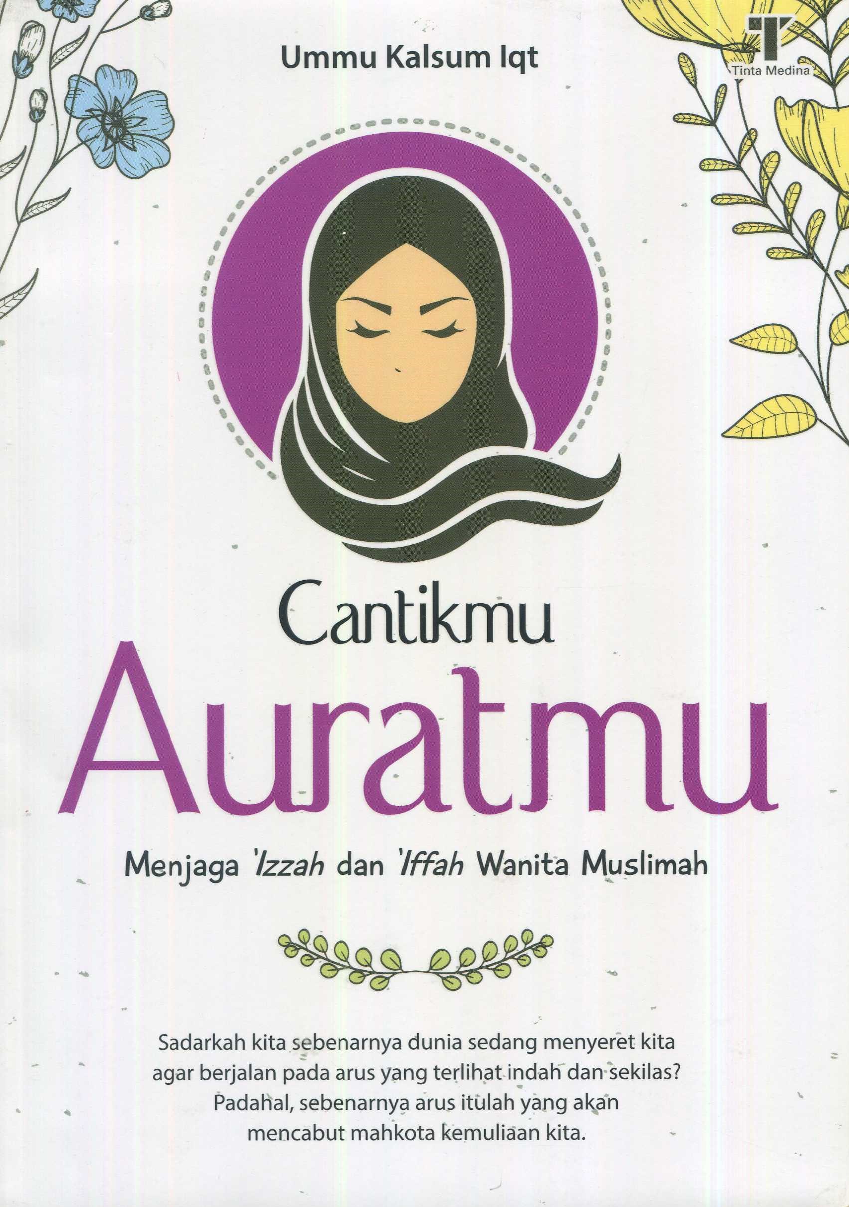 Cover Cantikmu auratmu :  menjaga 'izzah dan 'iffah wanita muslimah / Ummu Kalsum Iqt